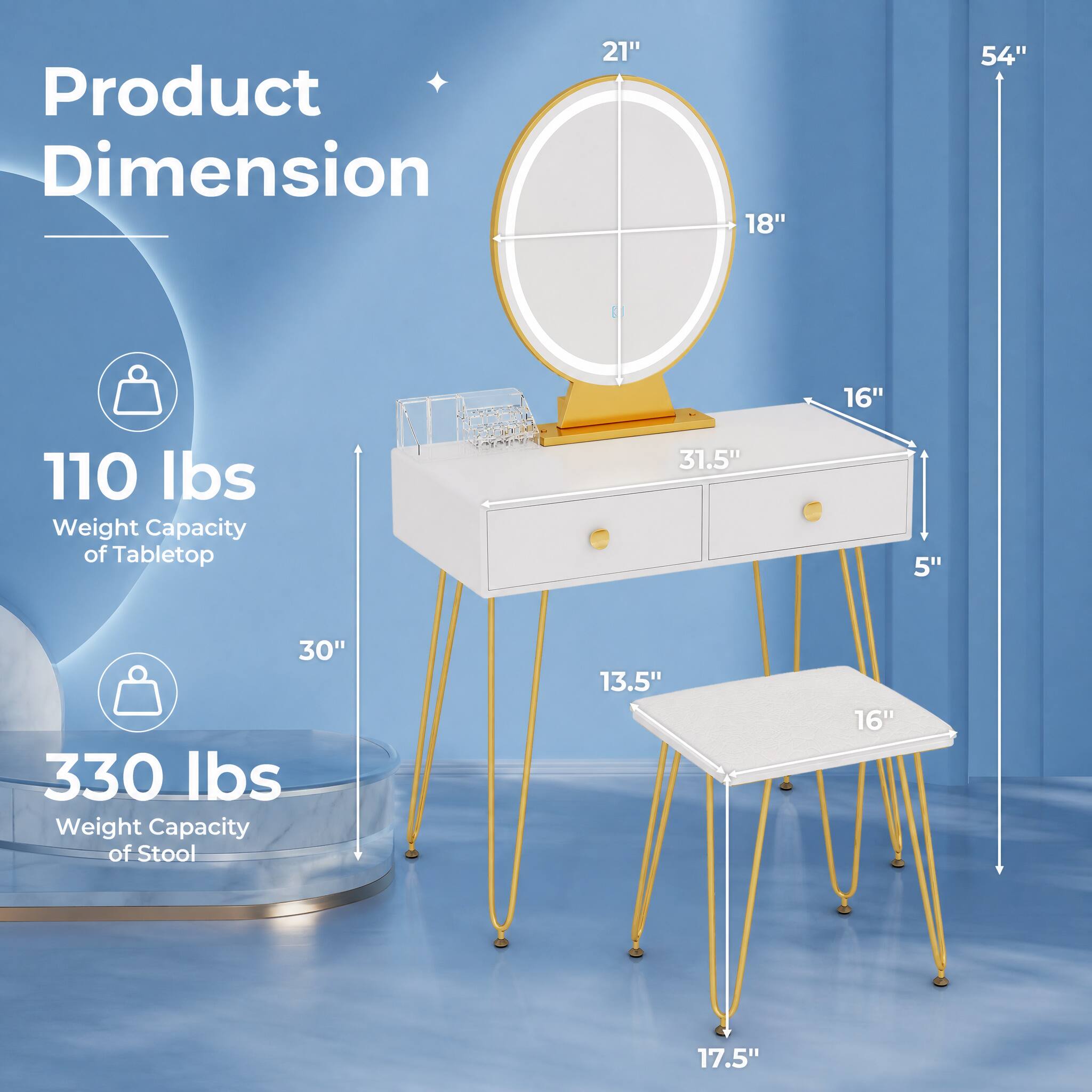 Product Dimension

- 21"
- 18"
- 54"
- 16"
- 110 lbs Weight Capacity of Tabletop
- 31.5"
- 5"
- 30" 330 lbs Weight Capacity of Stool
- 13.5"
- 16"
- 17.5"