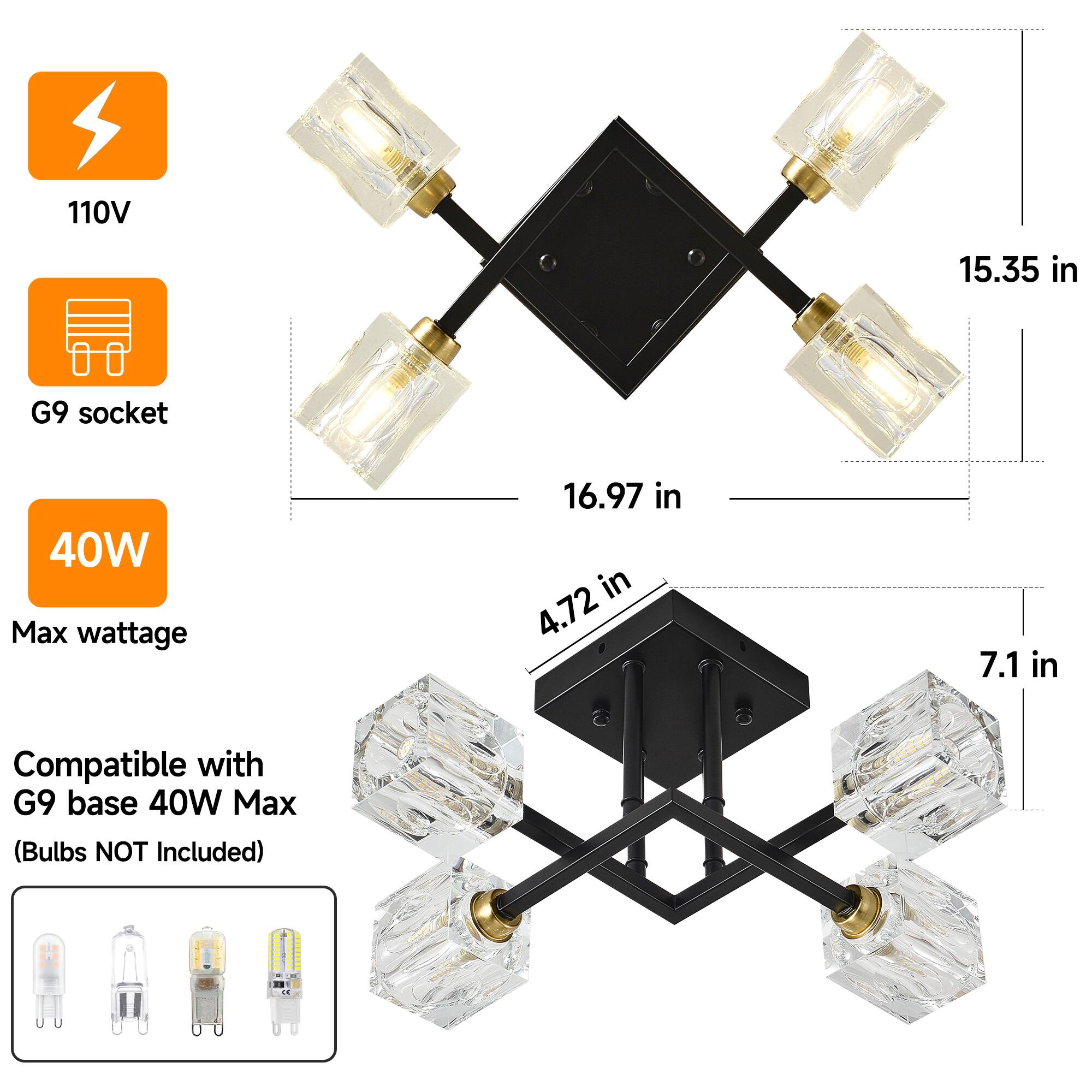 110V  
G9 socket  
40W Max wattage  
Compatible with G9 base 40W Max (Bulbs NOT Included)  

Dimensions:  
- 15.35 in  
- 16.97 in  
- 4.72 in  
- 7.1 in