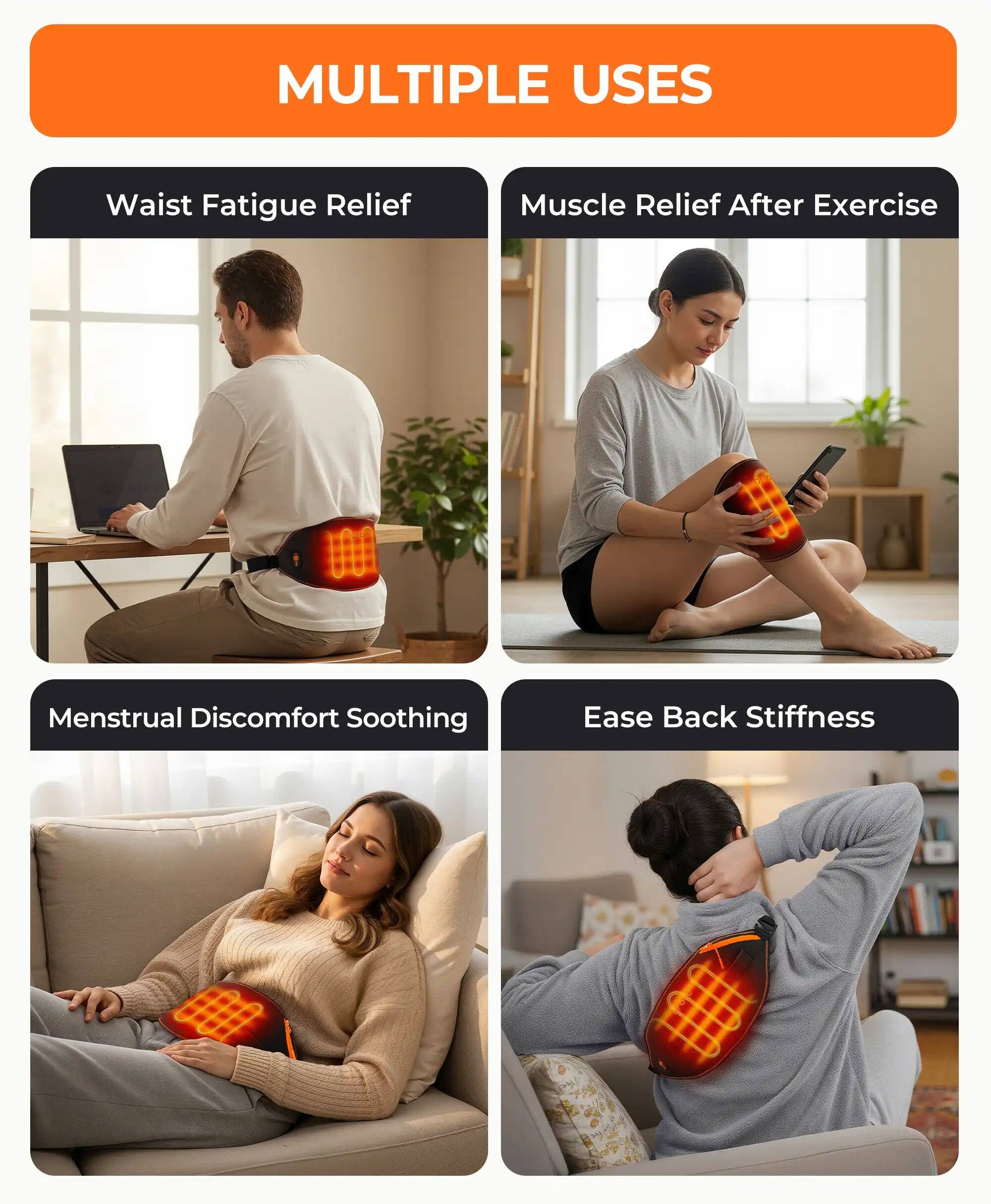 MULTIPLE USES

- Waist Fatigue Relief
- Muscle Relief After Exercise
- Menstrual Discomfort Soothing
- Ease Back Stiffness