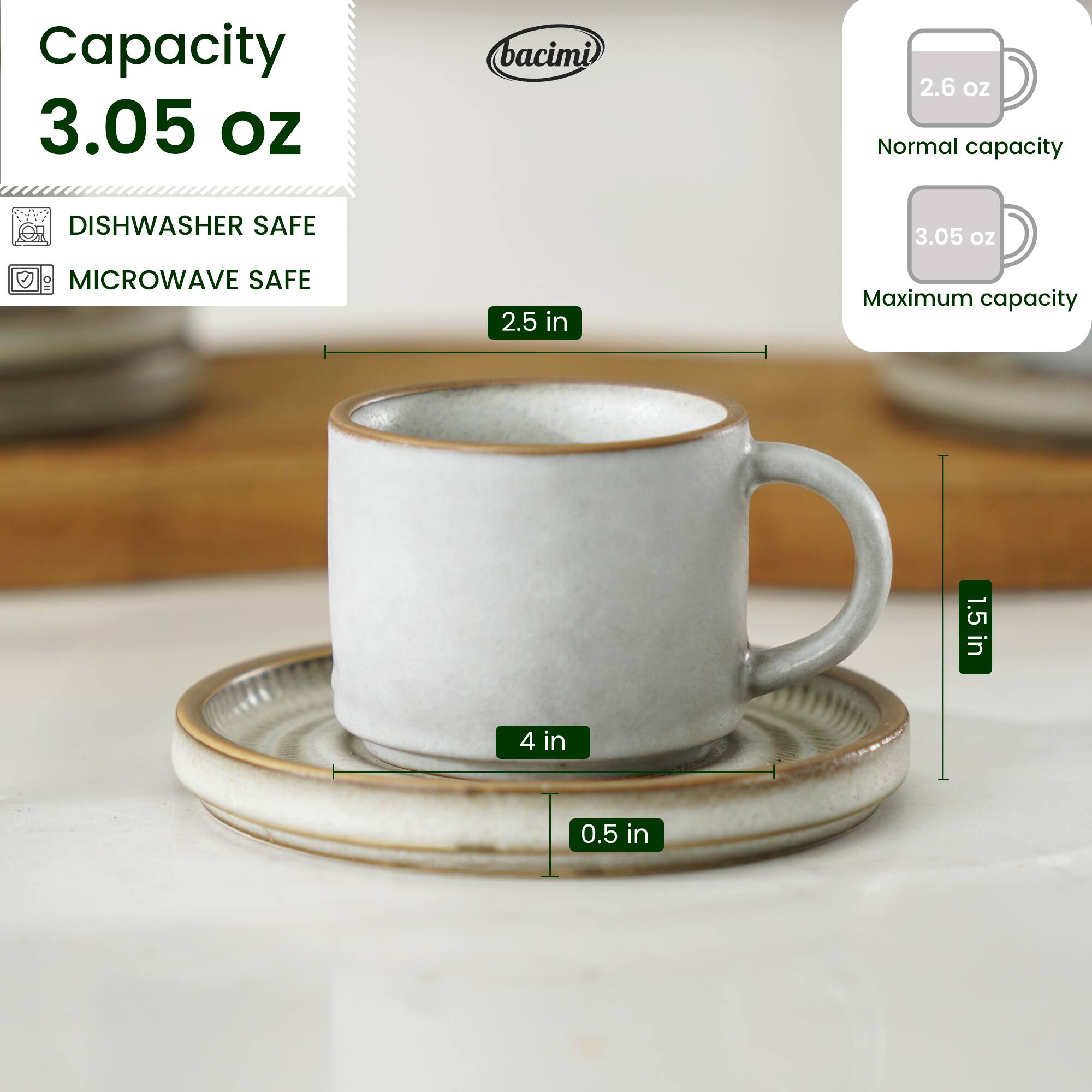 Capacity: 3.05 oz  
Normal capacity: 2.6 oz  
Maximum capacity: 3.05 oz  

Dimensions:  
- Height: 4 in  
- Diameter: 2.5 in  
- Base thickness: 0.5 in  
- Handle height: 1.5 in  

Features:  
- Dishwasher safe  
- Microwave safe