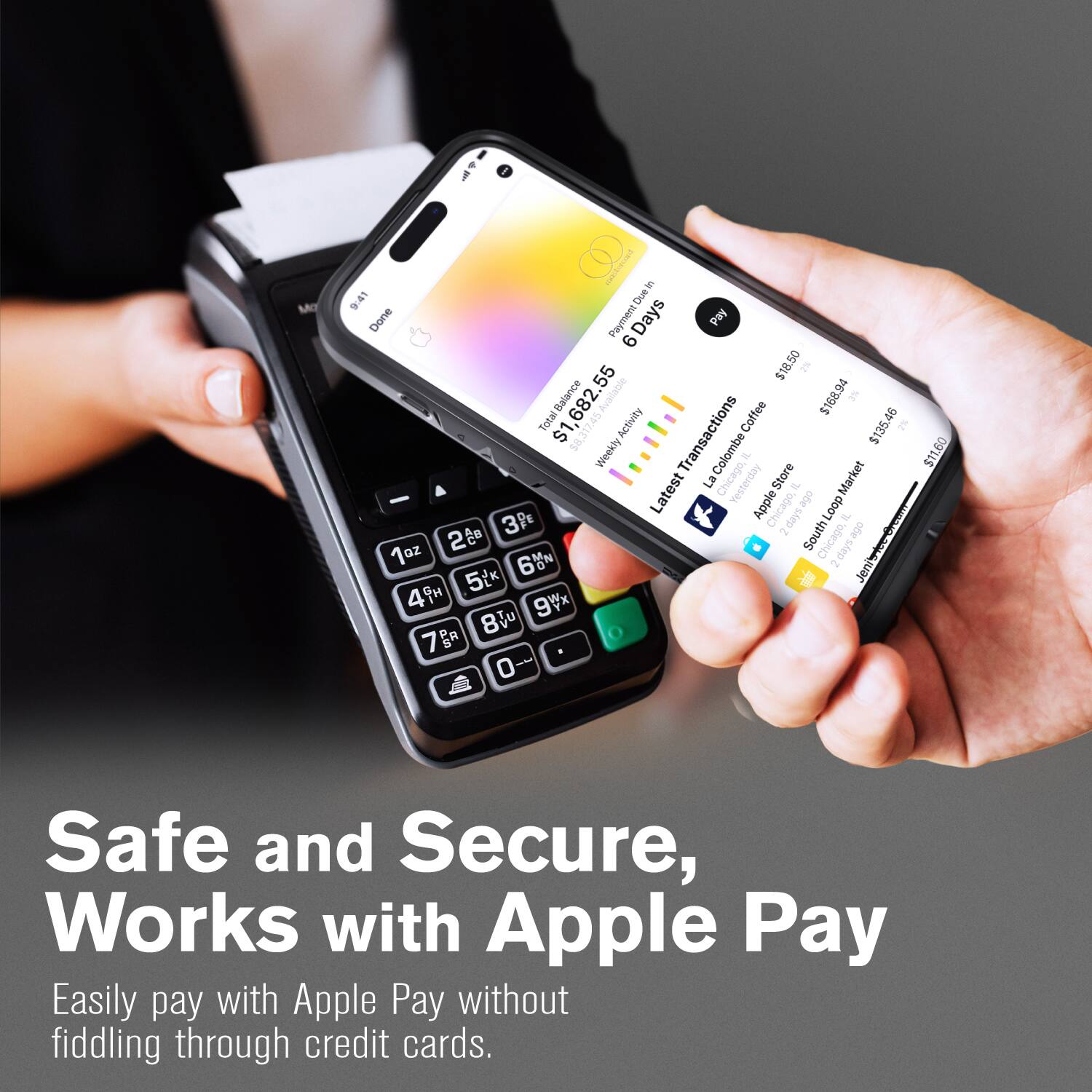 Safe and Secure, Works with Apple Pay

Easily pay with Apple Pay without fiddling through credit cards.

$168.94 Balance 682. Available

6 Days

$18.50

Total 7.45

Coffee 46

$1

Activity Transactions $135.46

58.3 Weekly

La Colombe

Yesterday

- Store

I Market - Latest

Apple

Chicago, Loop

3P

siep of 2

2 South Chicago, obe 1oz slep 60N 2 Jeni 5(k  49H 9Vx 8 7B 0

$11.60