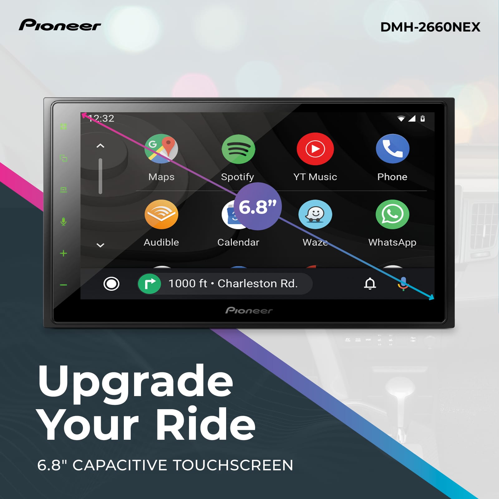 Pioneer DMH-2660NEX S 2:32 G Maps Spotify 6.8" TY Music Phone + Audible Calendar Waze WhatsApp I 1000 ft Charleston Rd. Upgrade Your Ride 6.8" Capacitive Touchscreen