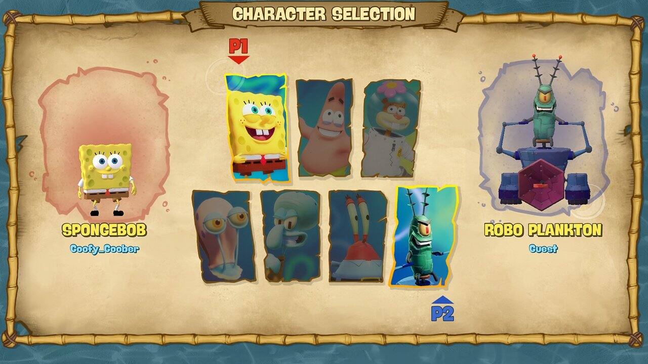 CHARACTER SELECTION  
P1  
SPONGEBOB  
Goofy_Goober  
ROBO PLANKTON  
Guest  
P2