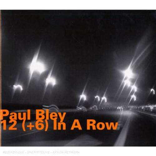 Paul Bley  
12 (+6) In A Row  

MEDIADISQUE - SATELLITE - APACHE NETWORK