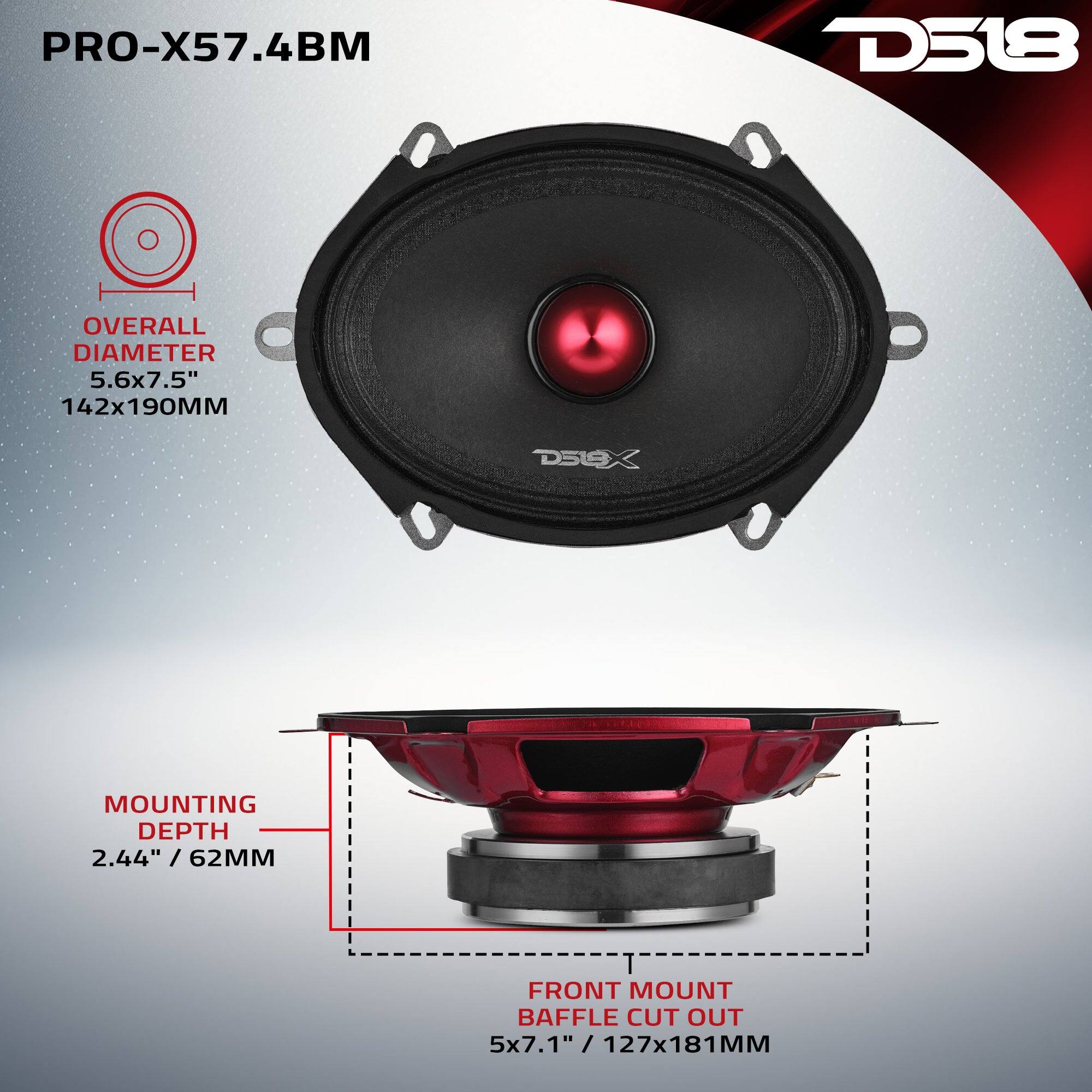 PRO-X57.4BM  
D518  
OVERALL DIAMETER 5.6x7.5" 142x190MM  
MOUNTING DEPTH 2.44" / 62MM  
FRONT MOUNT BAFFLE CUT OUT 5x7.1" / 127x181MM