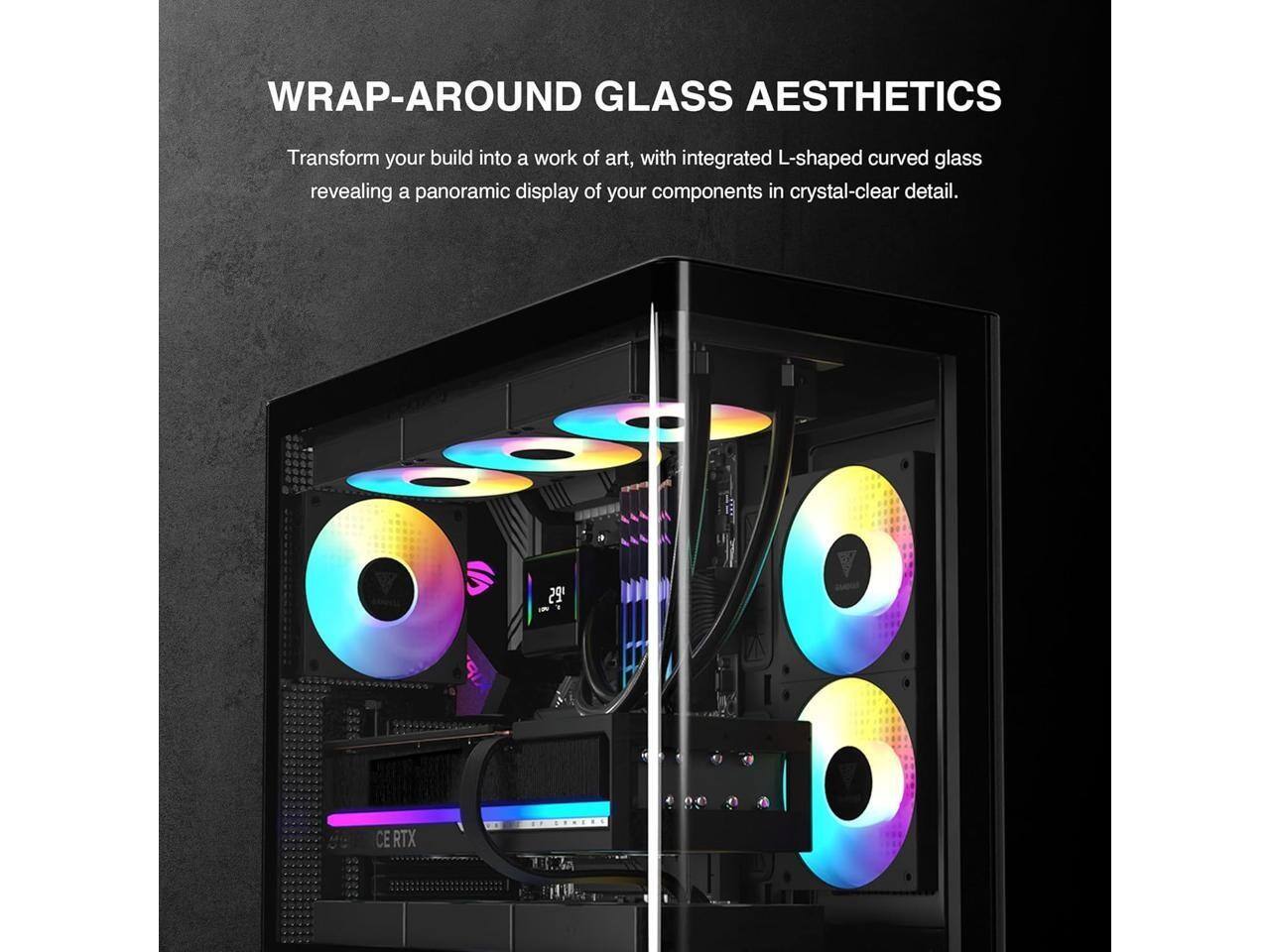 WRAP-AROUND GLASS AESTHETICS

Transform your build into a work of art, with integrated L-shaped curved glass revealing a panoramic display of your components in crystal-clear detail.