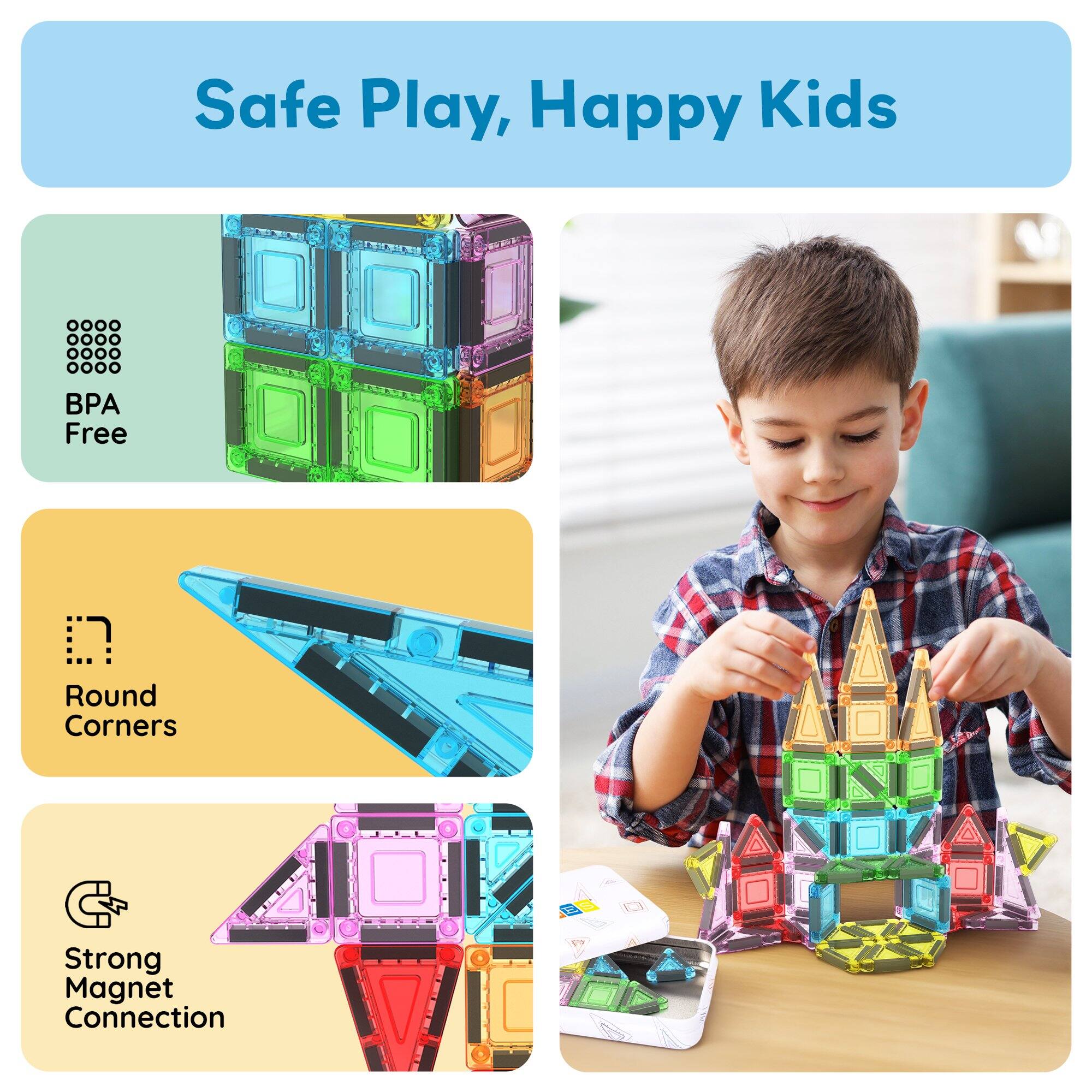 Safe Play, Happy Kids

- BPA Free
- Round Corners
- Strong Magnet Connection