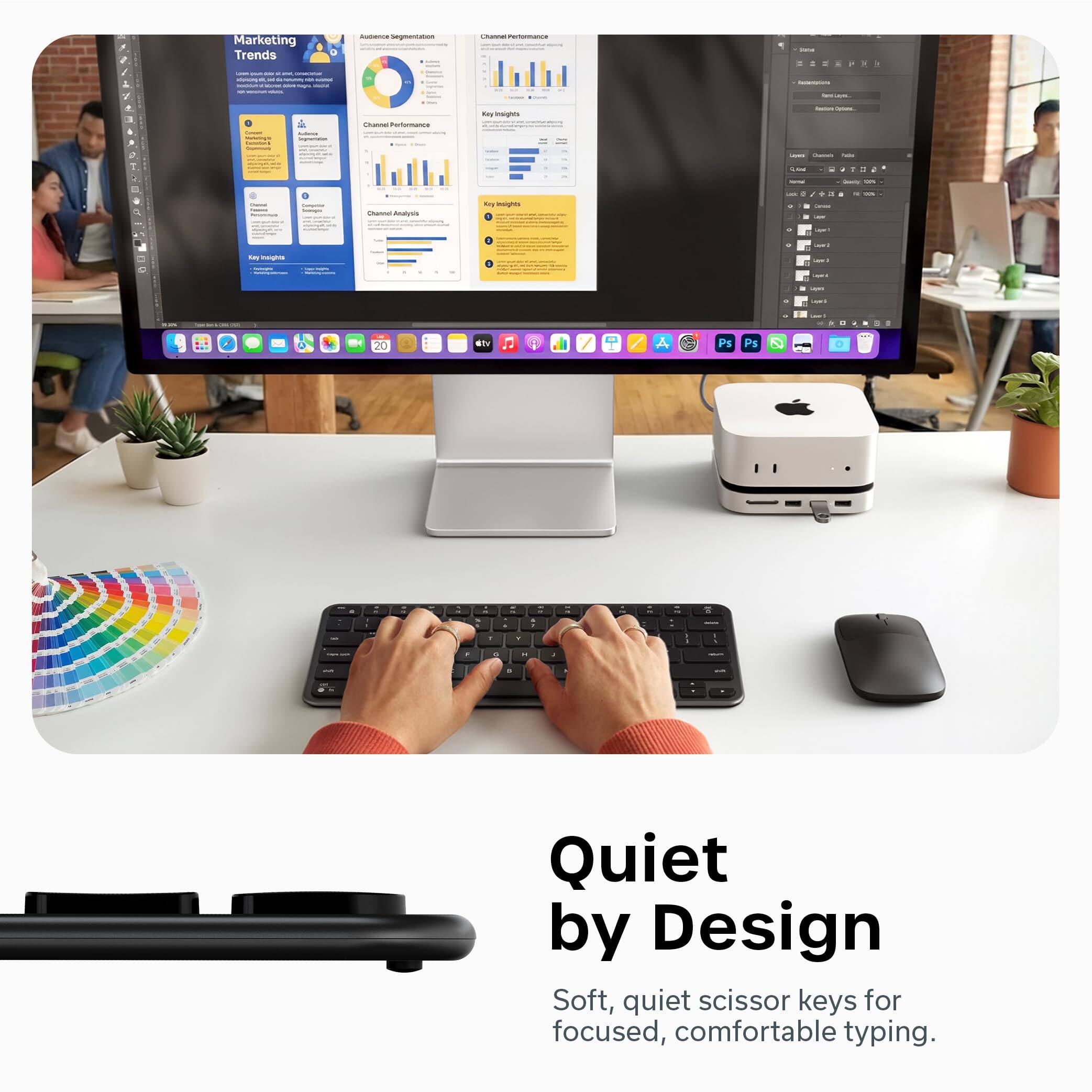 Marketing Trends

Quiet by Design

Soft, quiet scissor keys for focused, comfortable typing.