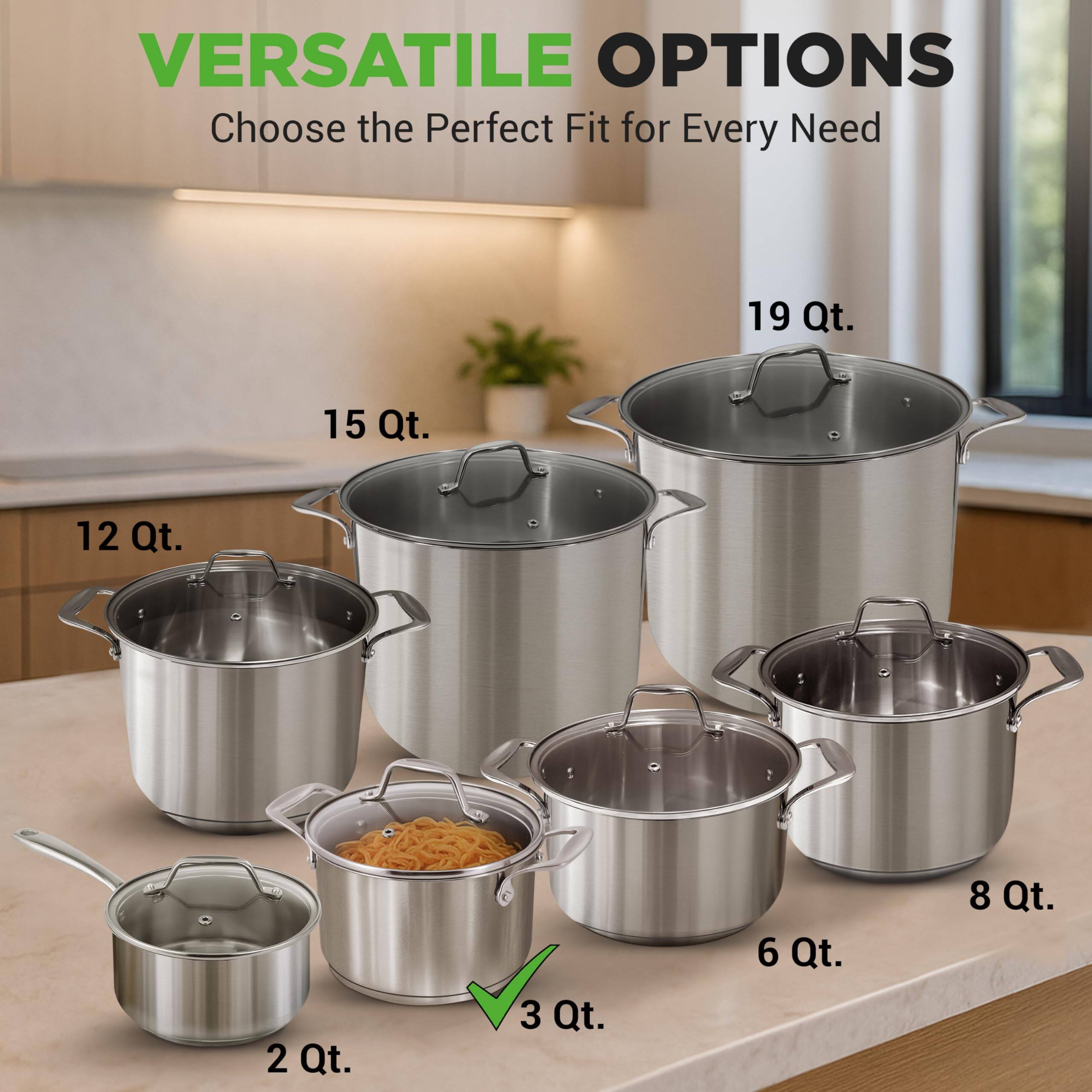 VERSATILE OPTIONS  
Choose the Perfect Fit for Every Need  

19 Qt.  
15 Qt.  
12 Qt.  
8 Qt.  
6 Qt.  
3 Qt.  
2 Qt.