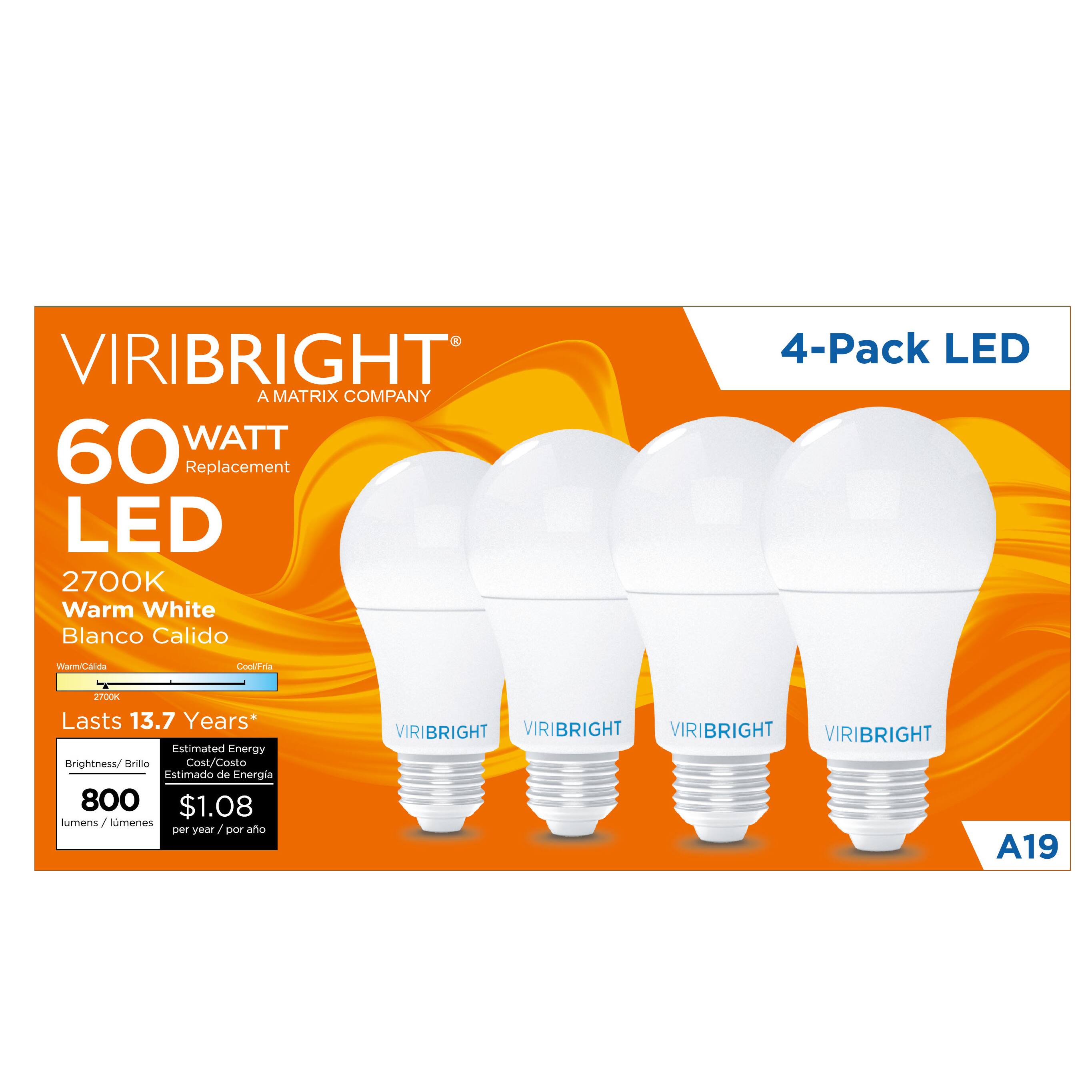 VIRIBRIGHT
A MATRIX COMPANY
60 WATT Replacement LED
2700K Warm White
Blanco Calido
Lasts 13.7 Years*
Brightness/Brillo
800 lumens / 800 lúmenes
Estimated Energy Cost/Costo Estimado de Energía
$1.08 per year / por año
4-Pack LED
A19