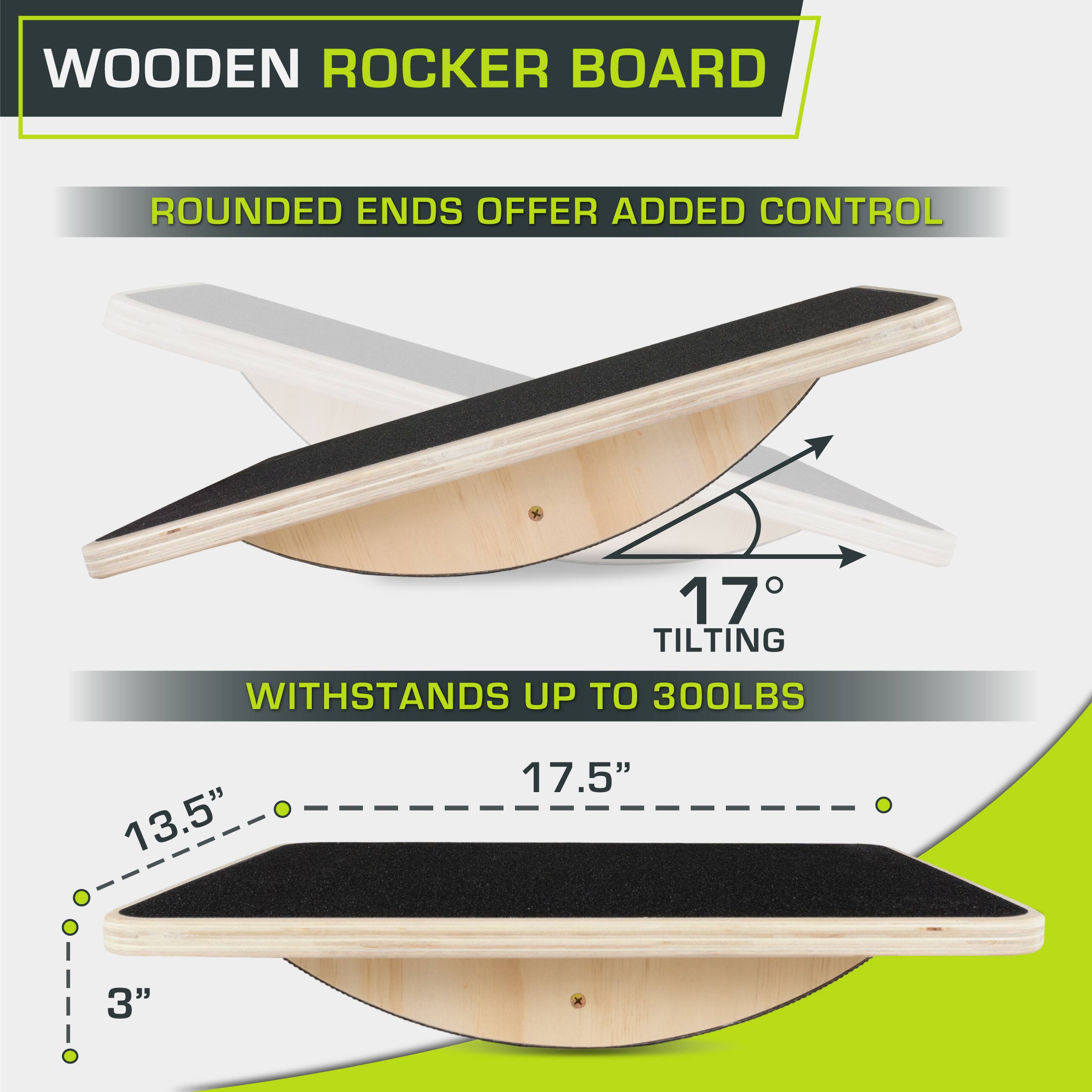 WOODEN ROCKER BOARD, ROUNDED ENDS OFFER ADDED CONTROL, 17° TILTING, WITHSTANDS UP TO 300LBS, 13.5", 17.5", 3"