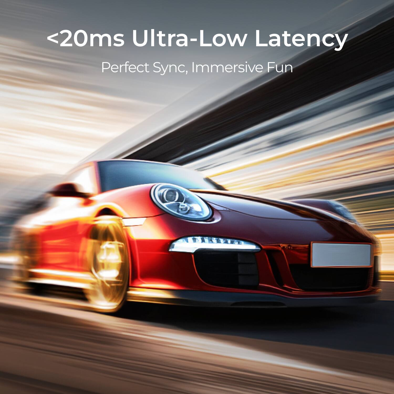 <20ms Ultra-Low Latency  
Perfect Sync, Immersive Fun