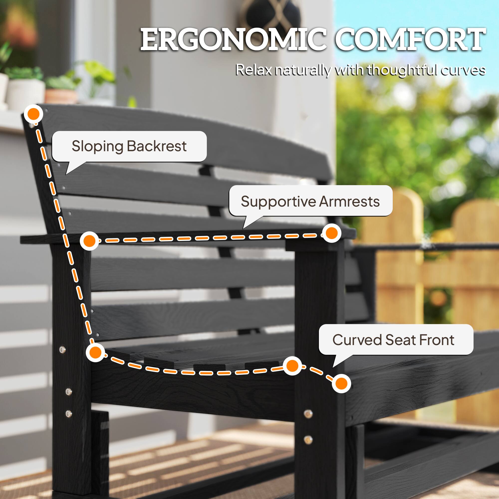 ERGONOMIC COMFORT  
Relax naturally with thoughtful curves  

- Sloping Backrest  
- Supportive Armrests  
- Curved Seat Front