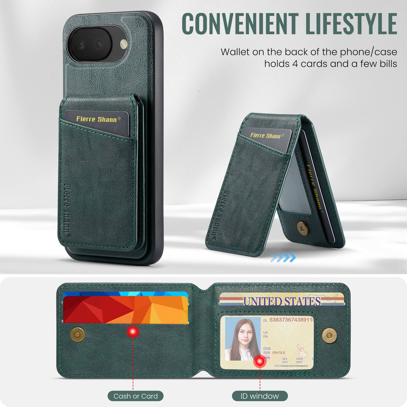 CONVENIENT LIFESTYLE

Wallet on the back of the phone/case holds 4 cards and a few bills

Fierre Shann

Cash or Card

ID window

UNITED STATES

DL 638373674389111

LN

DOB

SSN ON FILE

SEX

HAIR

EYES

US