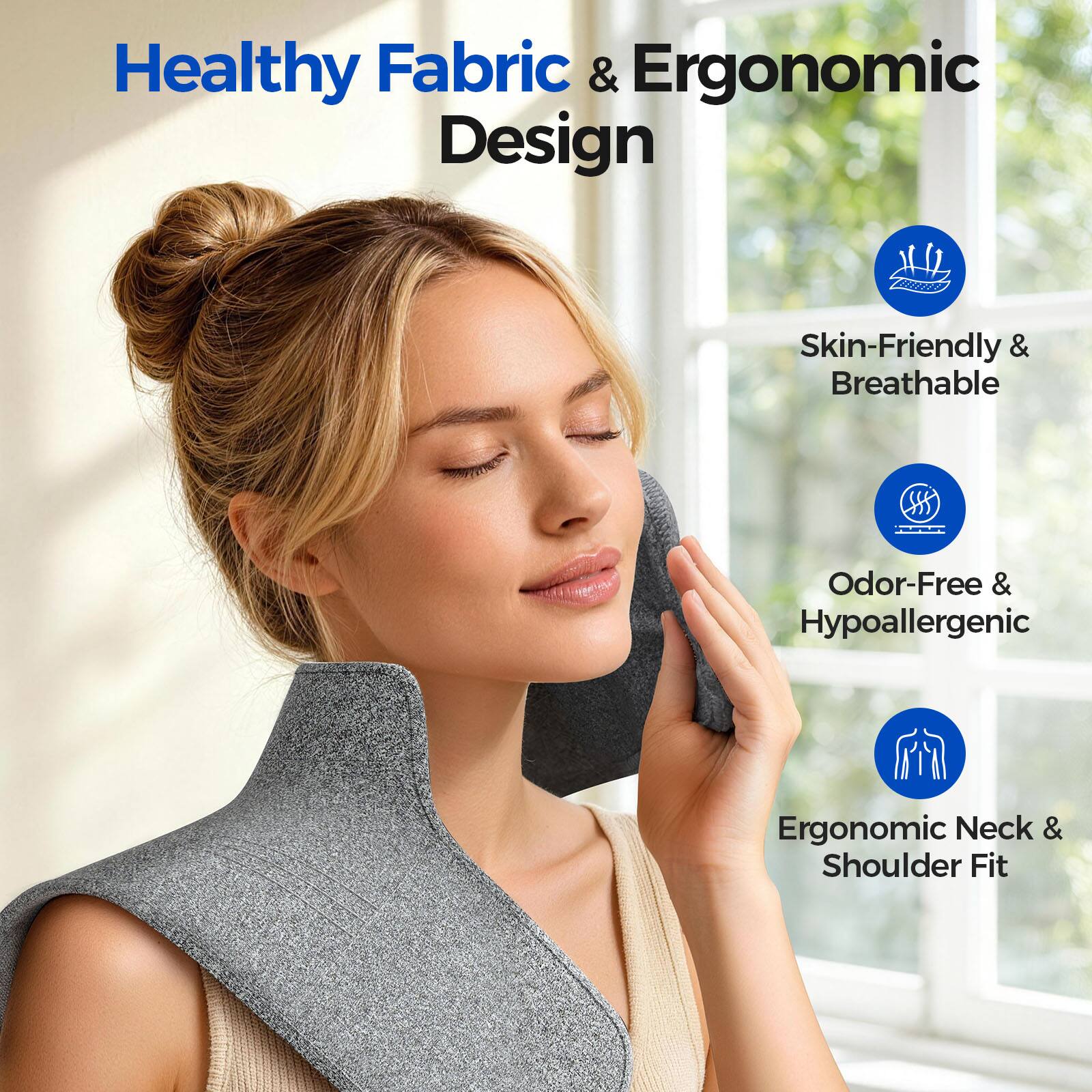 Healthy Fabric & Ergonomic Design

Skin-Friendly & Breathable

Odor-Free & Hypoallergenic

Ergonomic Neck & Shoulder Fit