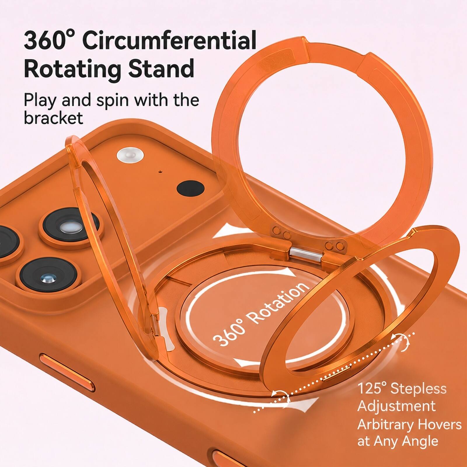 360° Circumferential Rotating Stand  
Play and spin with the bracket  

360° Rotation  

125° Stepless Adjustment  
Arbitrary Hovers at Any Angle