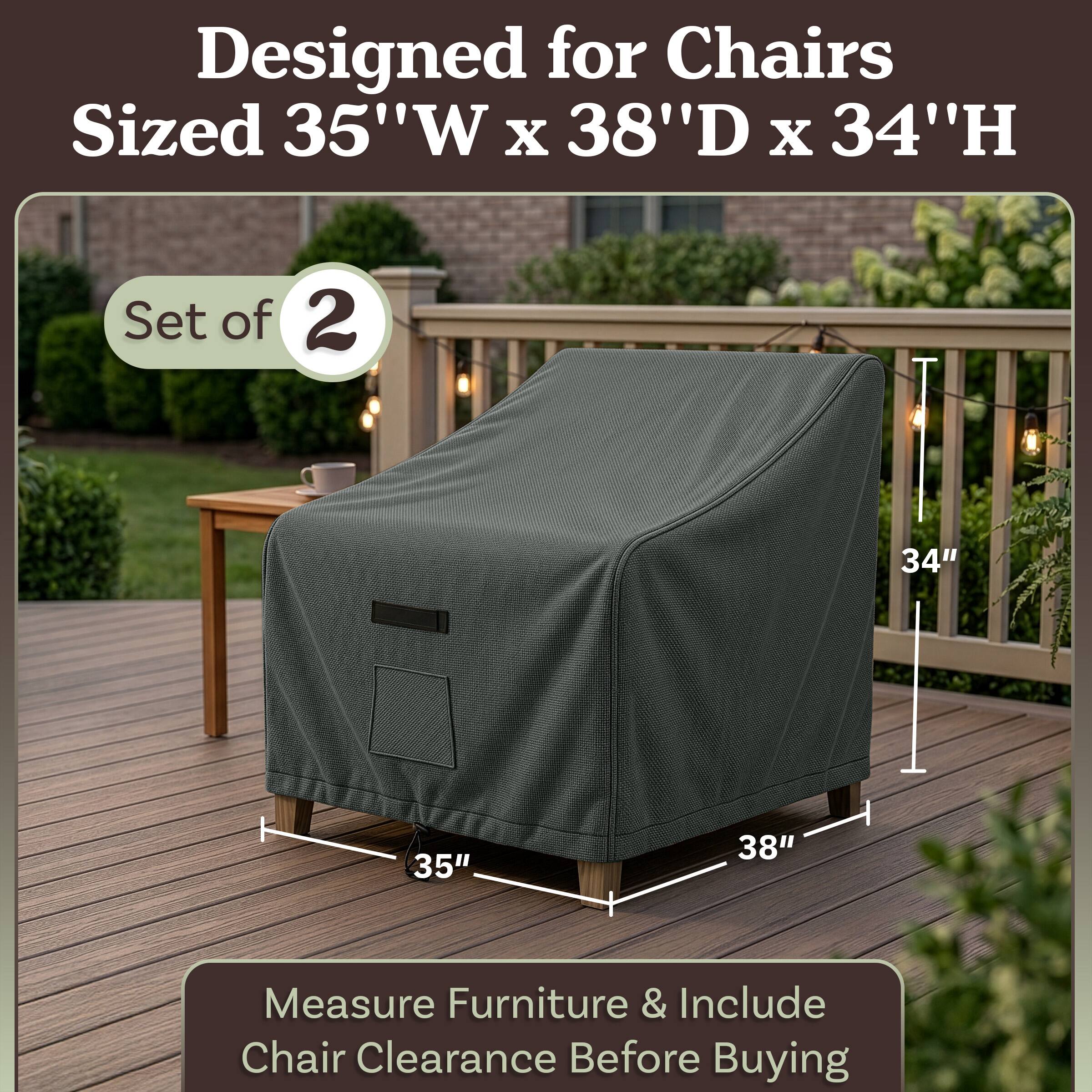 Designed for Chairs Sized 35"W x 38"D x 34"H  
Set of 2  
Measure Furniture & Include Chair Clearance Before Buying