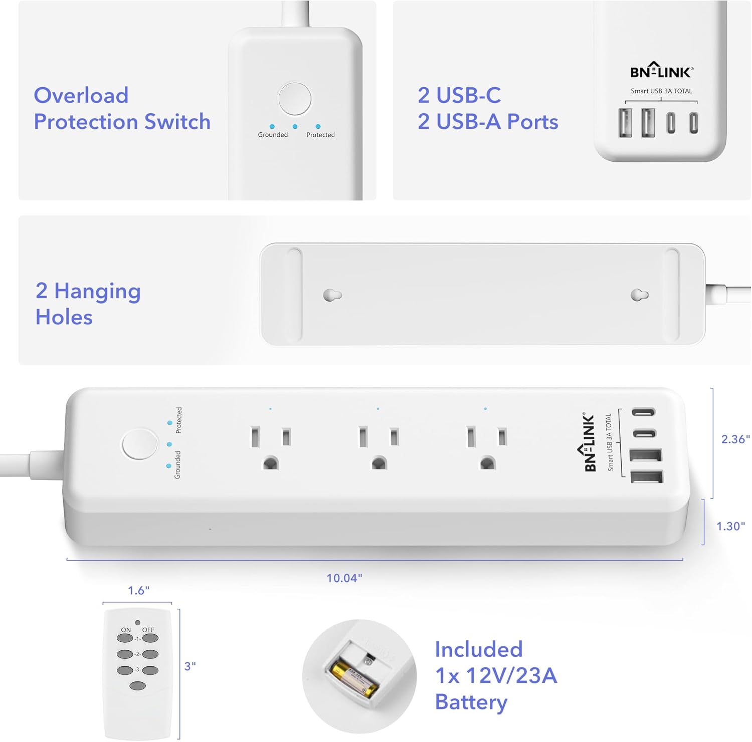 Overload Protection Switch  
Grounded Protected  

2 USB-C  
2 USB-A Ports  

BN-LINK Smart USB 3A TOTAL  

2 Hanging Holes  

1.6"  
10.04"  
2.36"  
1.30"  

Included  
1x 12V/23A Battery