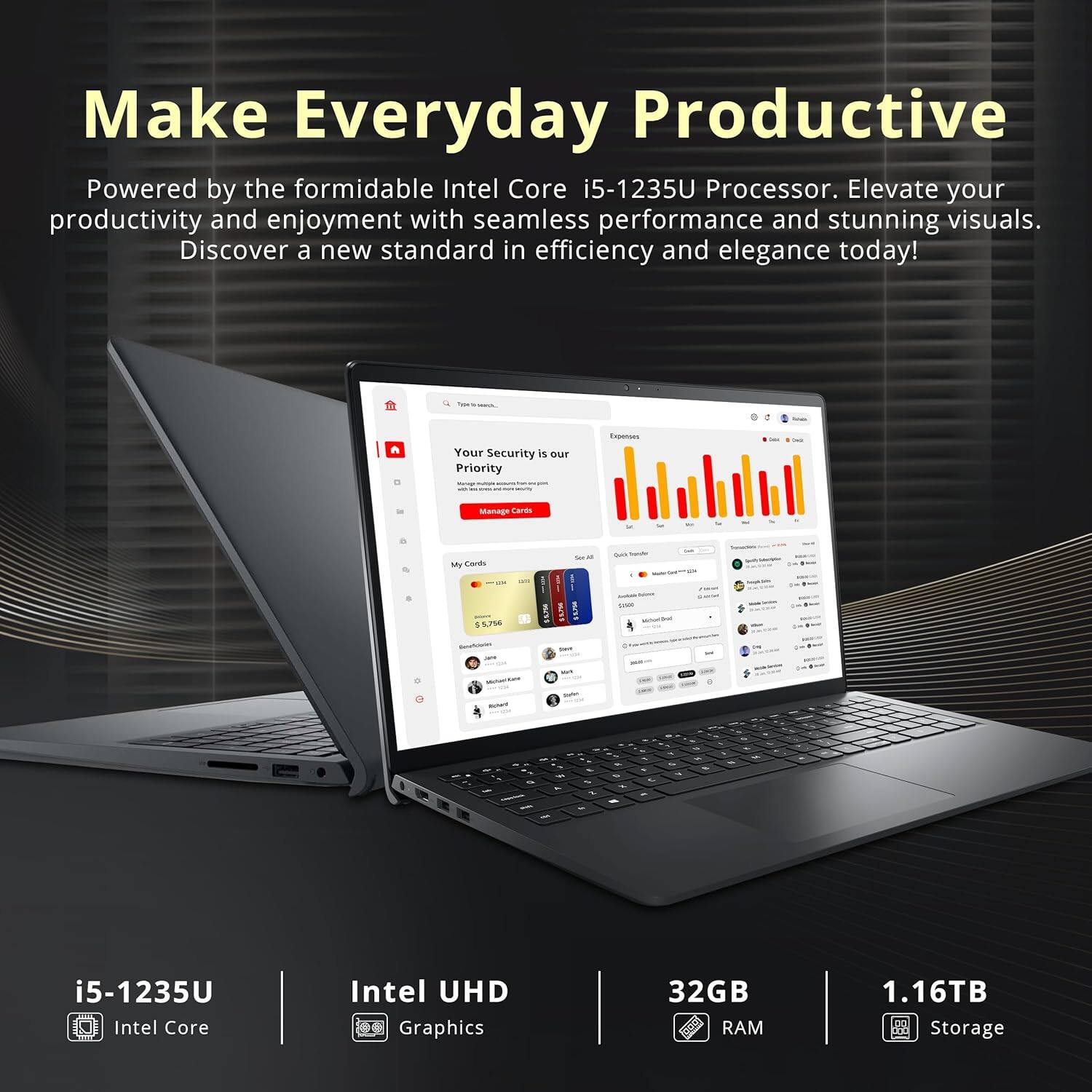 Make Everyday Productive
Powered by the formidable Intel Core i5-1235U Processor. Elevate your productivity and enjoyment with seamless performance and stunning visuals. Discover a new standard in efficiency and elegance today!
- i5-1235U Intel Core
- Intel UHD Graphics
- 32GB RAM
- 1.16TB Storage
Your Security is our Priority
Manage Cards