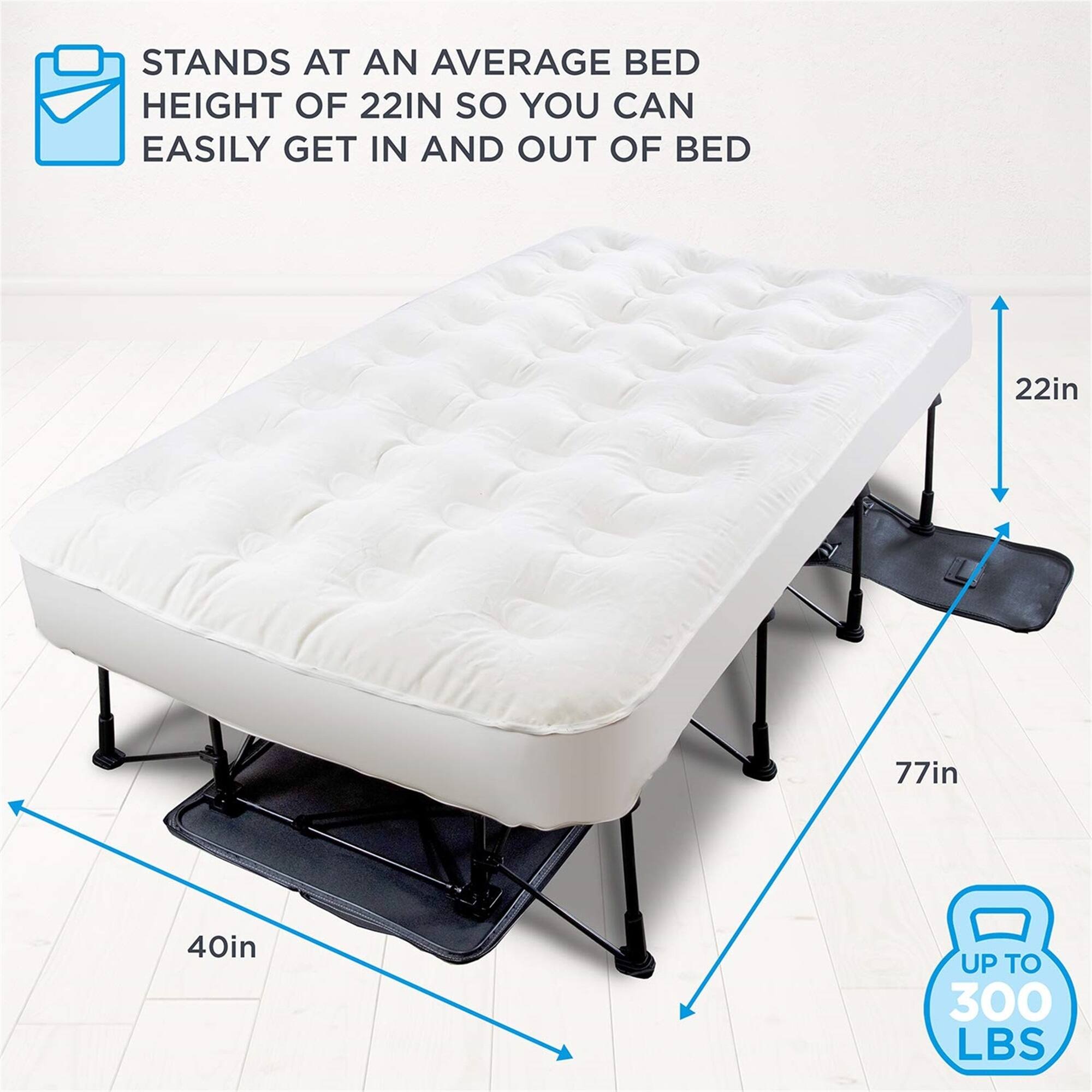 STANDS AT AN AVERAGE BED HEIGHT OF 22IN so YOU CAN EASILY GET IN AND OUT OF BED 22in 77in 40in UP TO 300 LBS