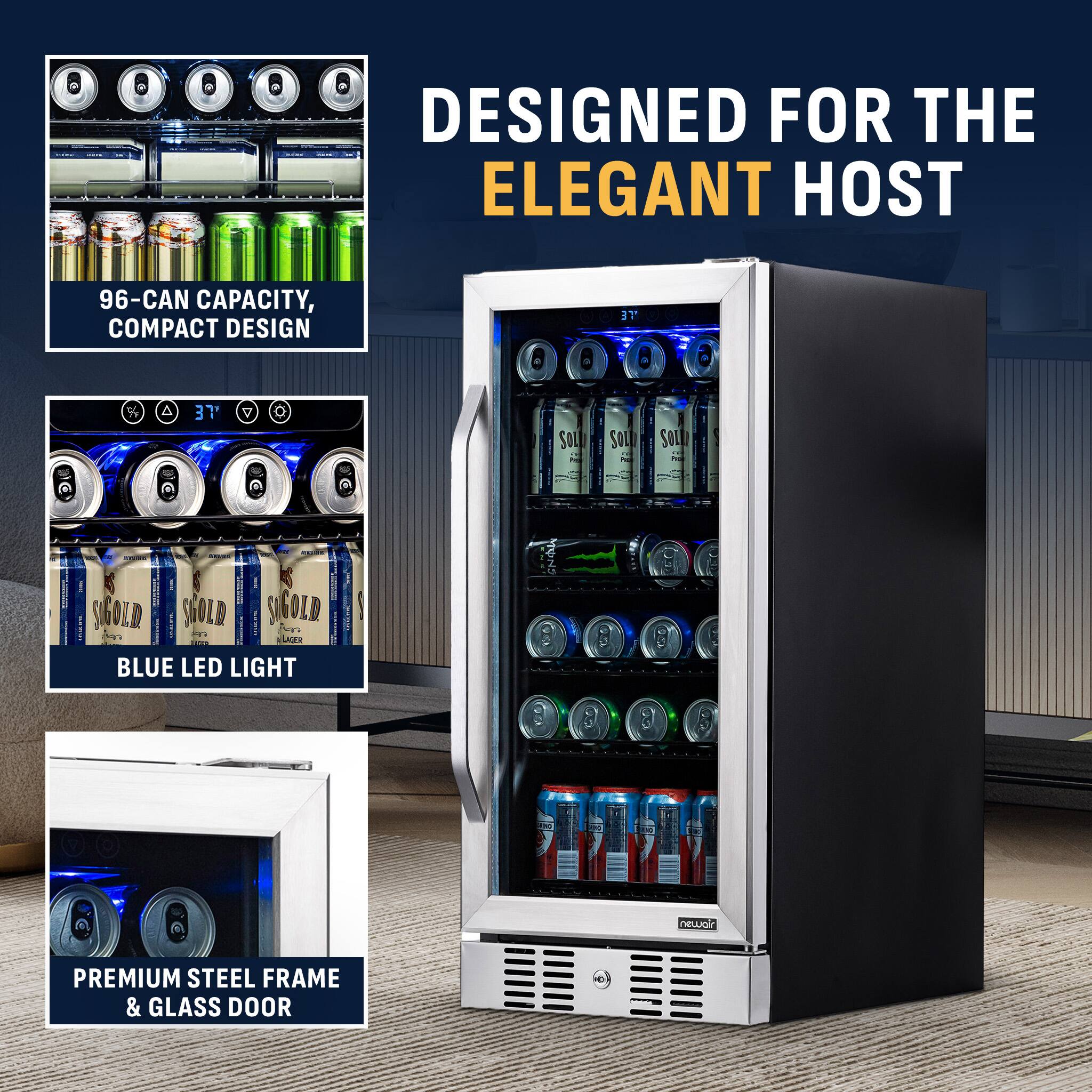 DESIGNED FOR THE ELEGANT HOST

96-CAN CAPACITY, COMPACT DESIGN

37°

BLUE LED LIGHT

PREMIUM STEEL FRAME & GLASS DOOR