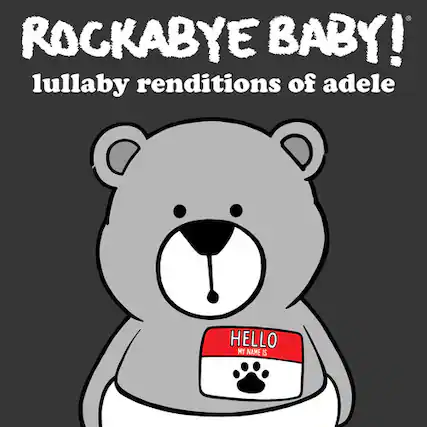 ROCKABYE BABY!
lullaby renditions of adele
HELLO
MY NAME IS