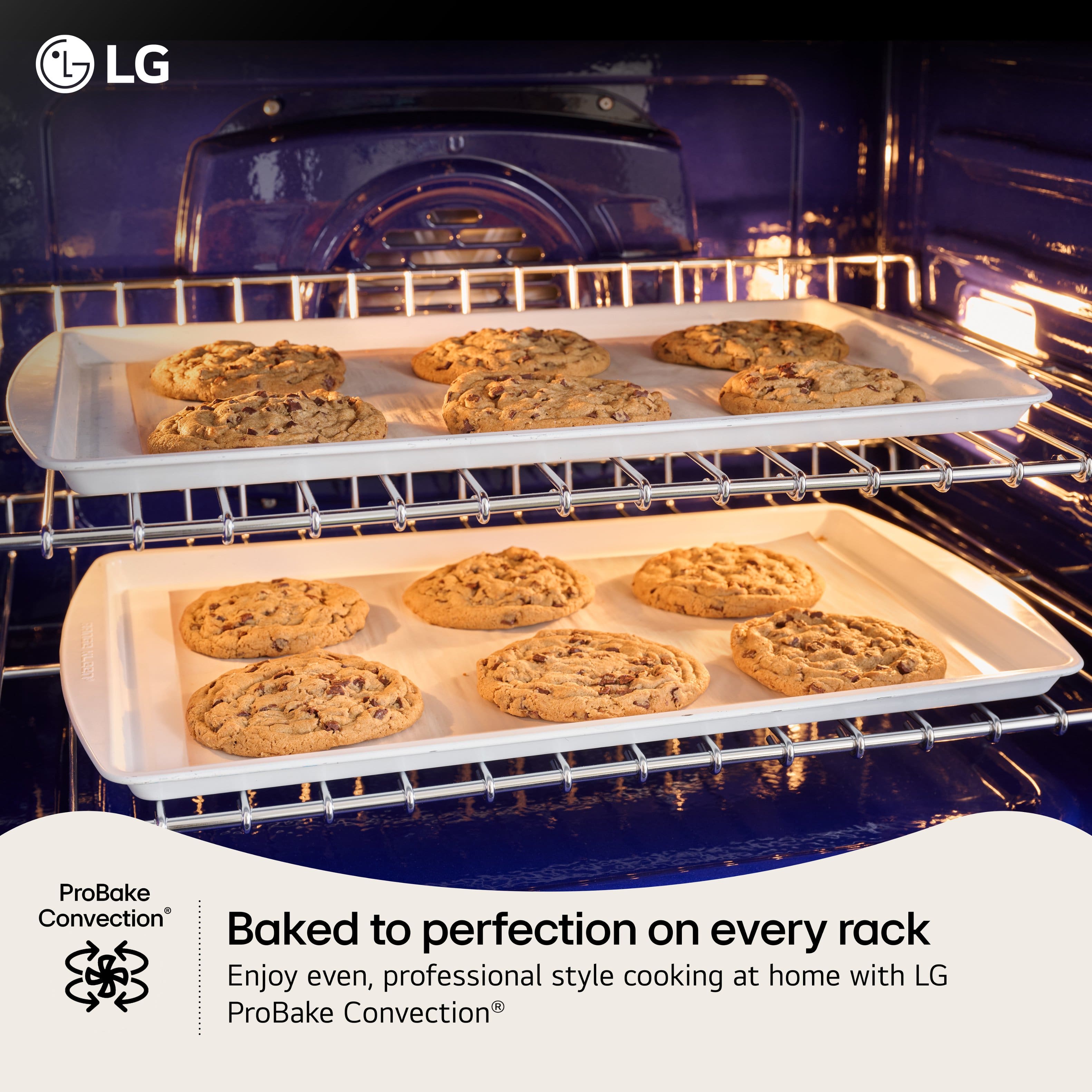 LG | ProBake Convection Baked to perfection on every rack Enjoy even, professional style cooking at home with LG ProBake Convection.