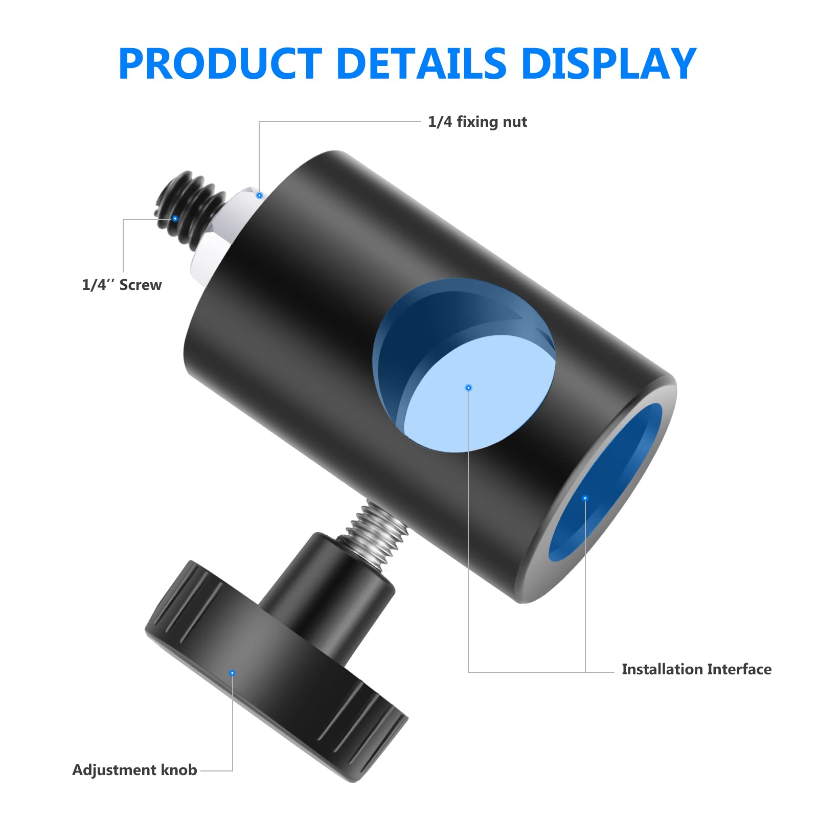 PRODUCT DETAILS DISPLAY

- 1/4" Screw
- 1/4 fixing nut
- Installation Interface
- Adjustment knob