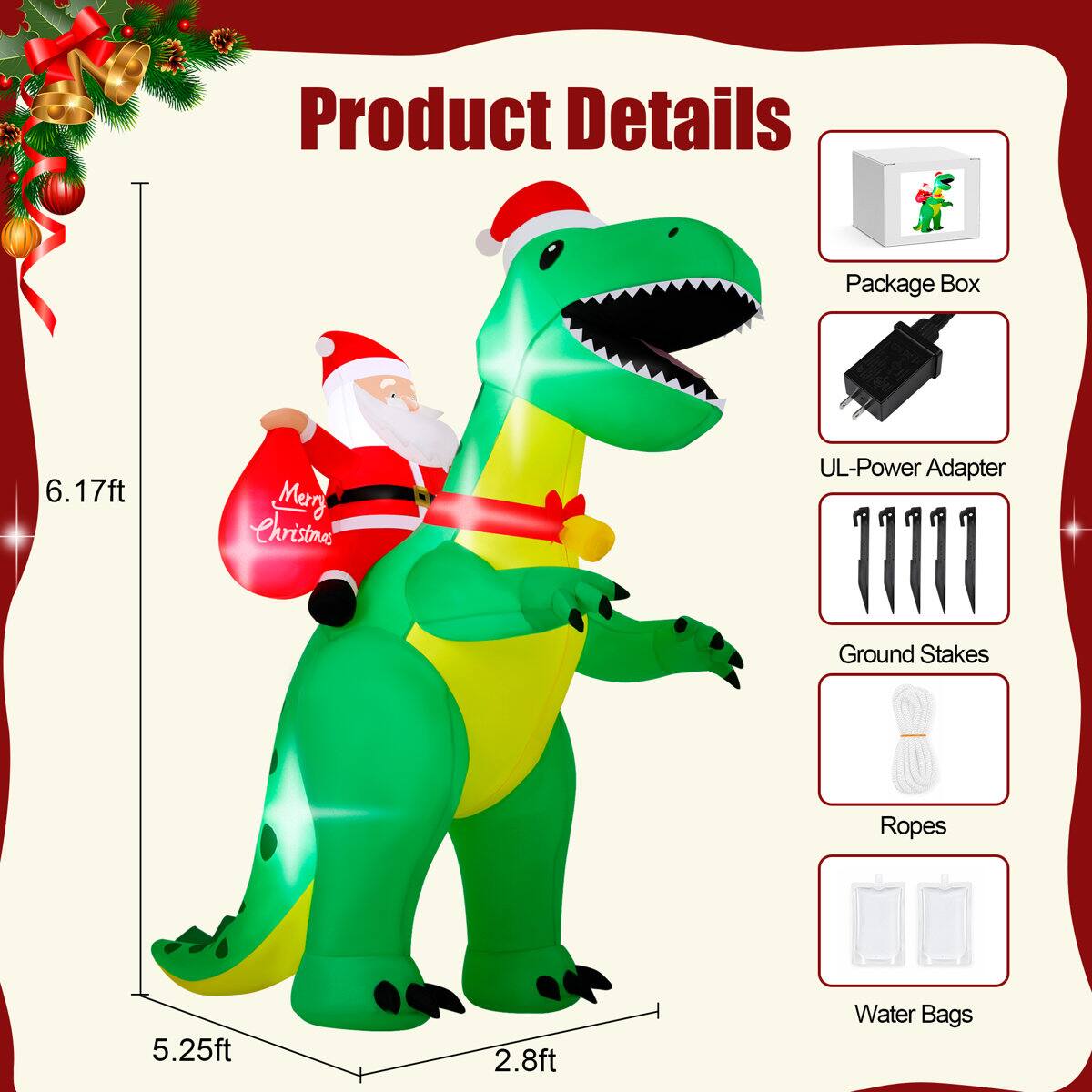 Product Details

Package Box

6.17ft

Merry Christmas

UL-Power Adapter

Ground Stakes

Ropes

5.25ft

2.8ft

Water Bags
