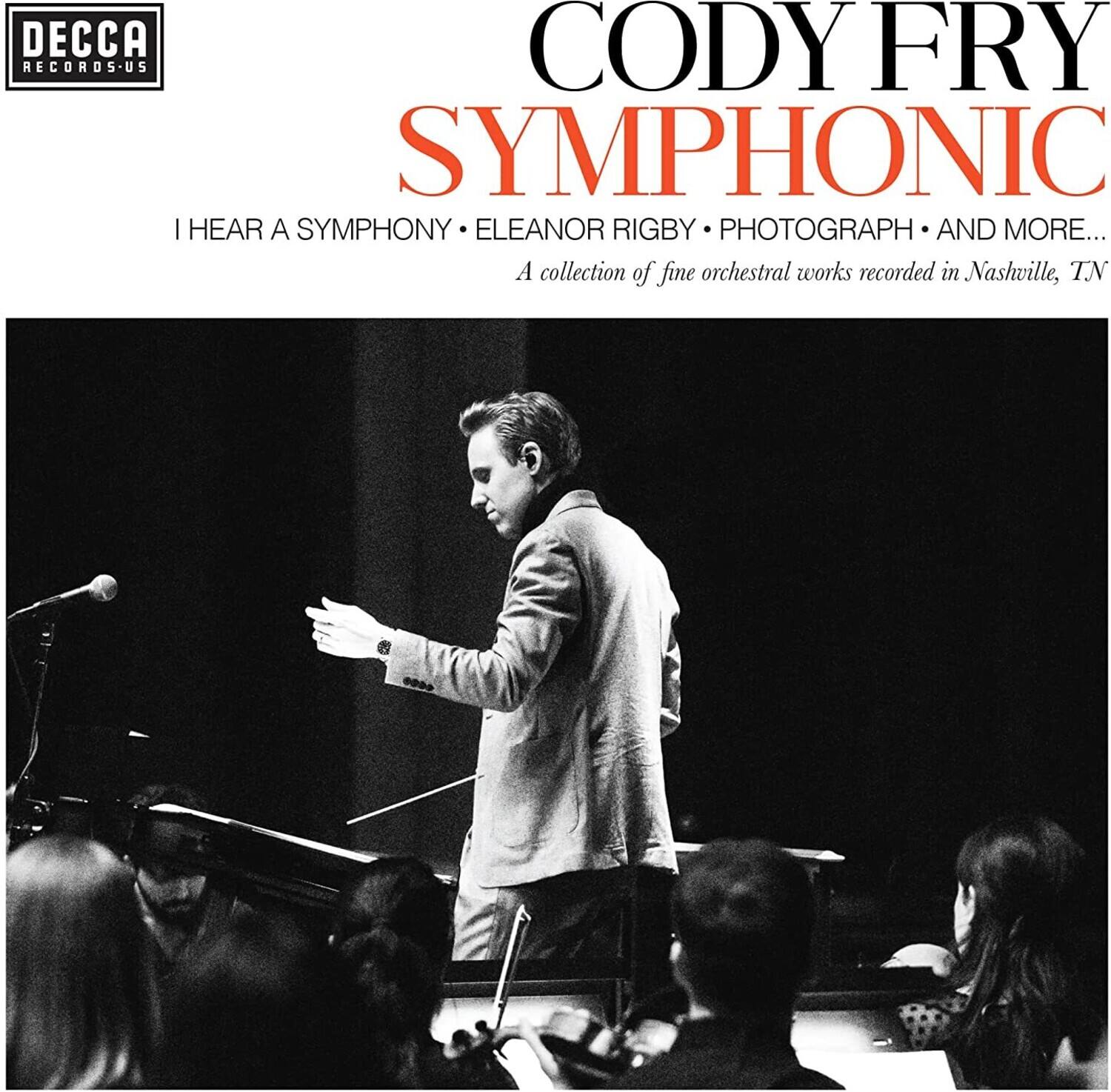 DECCA RECORDS-US

CODY FRY  
SYMPHONIC

I HEAR A SYMPHONY • ELEANOR RIGBY • PHOTOGRAPH • AND MORE...

A collection of fine orchestral works recorded in Nashville, TN