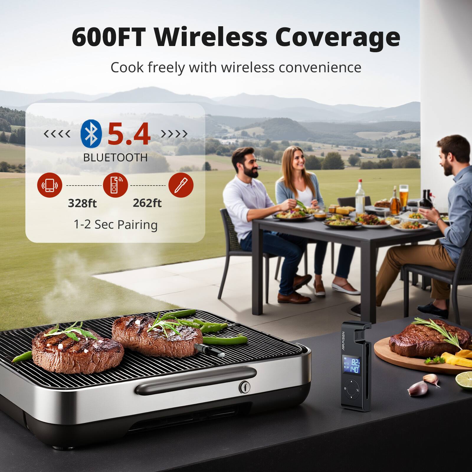 600FT Wireless Coverage  
Cook freely with wireless convenience  

5.4 >>>> BLUETOOTH  
328ft 262ft  
1-2 Sec Pairing
