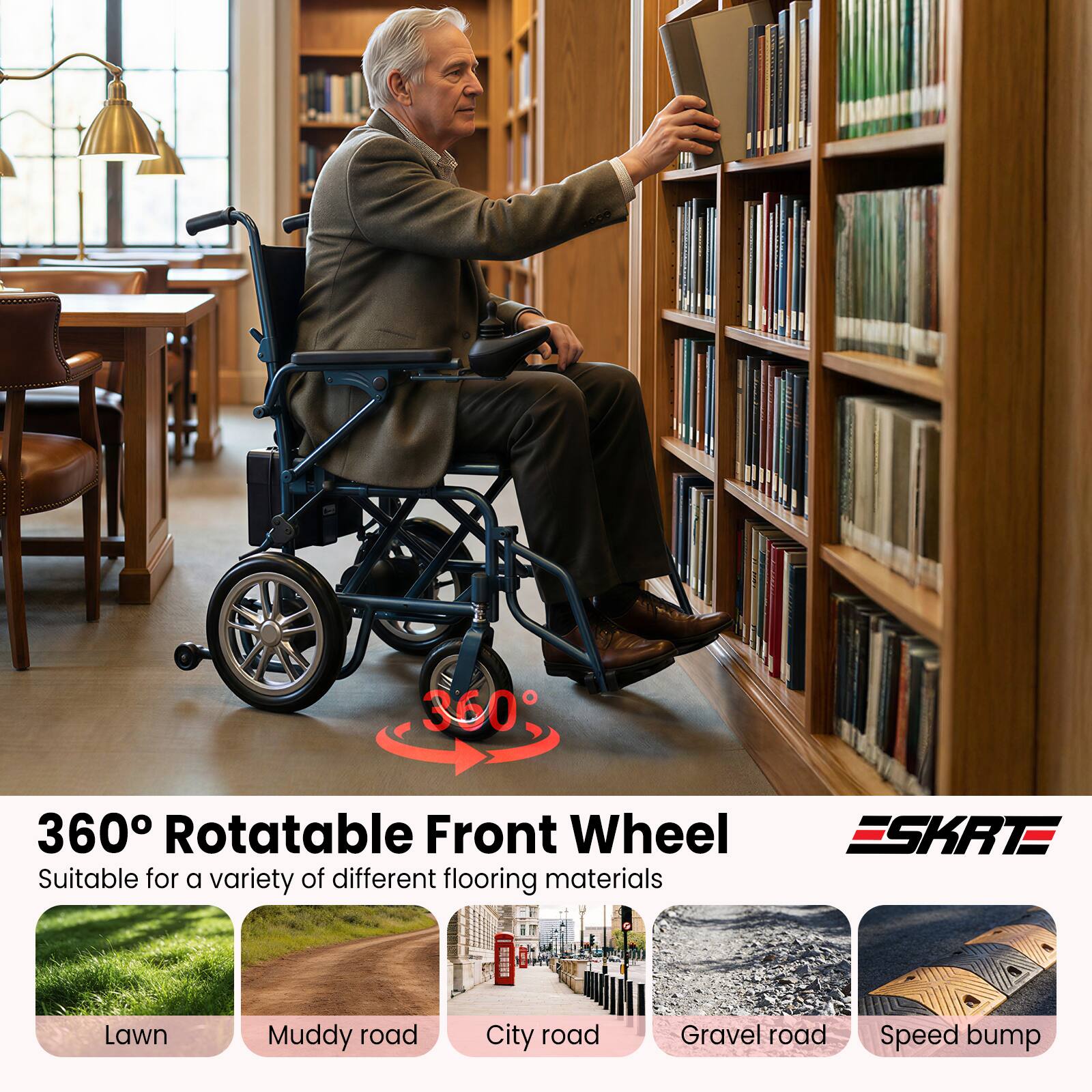 360° Rotatable Front Wheel  
Suitable for a variety of different flooring materials  

- Lawn  
- Muddy road  
- City road  
- Gravel road  
- Speed bump