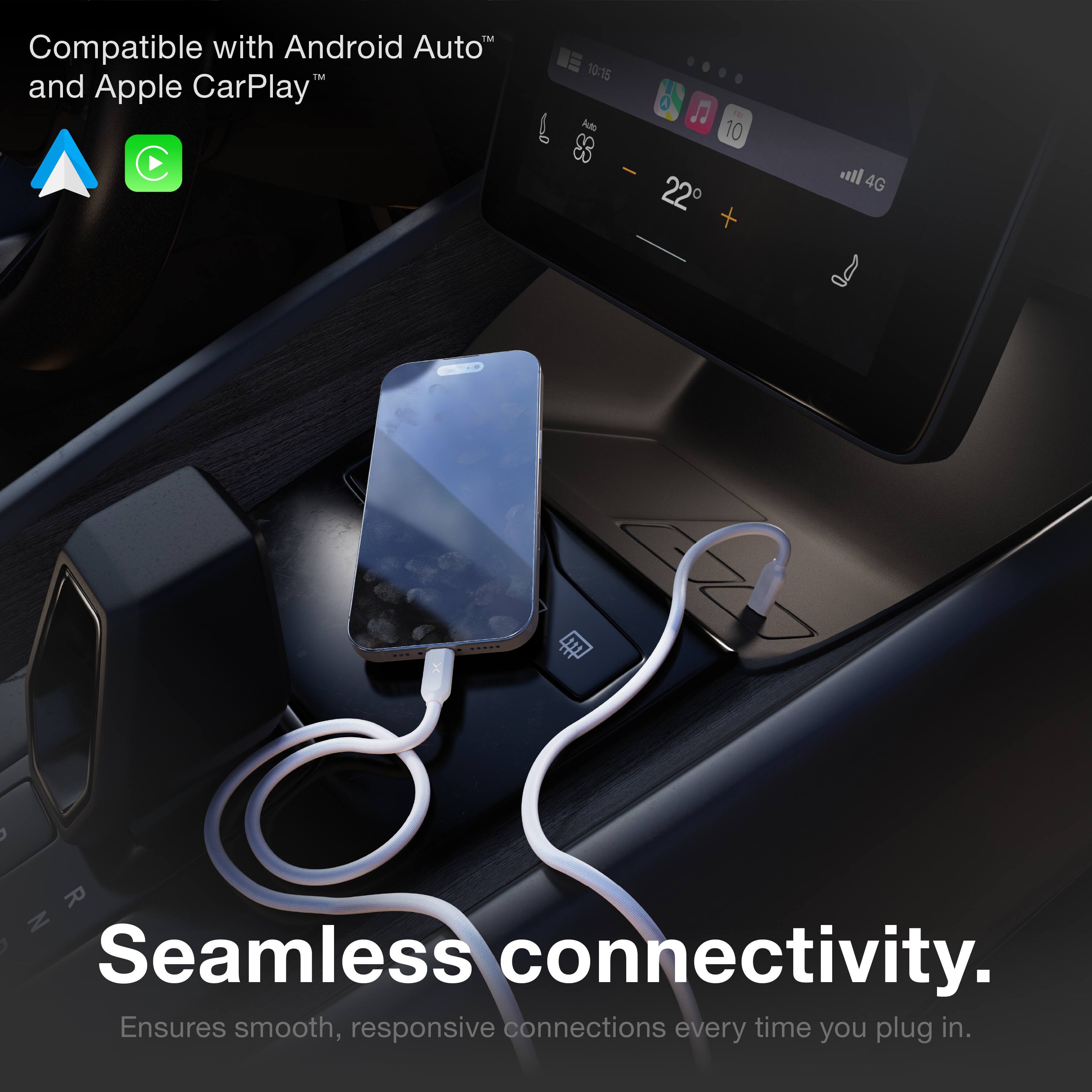 Compatible with Android Auto™ and Apple CarPlay™

Seamless connectivity.
Ensures smooth, responsive connections every time you plug in.