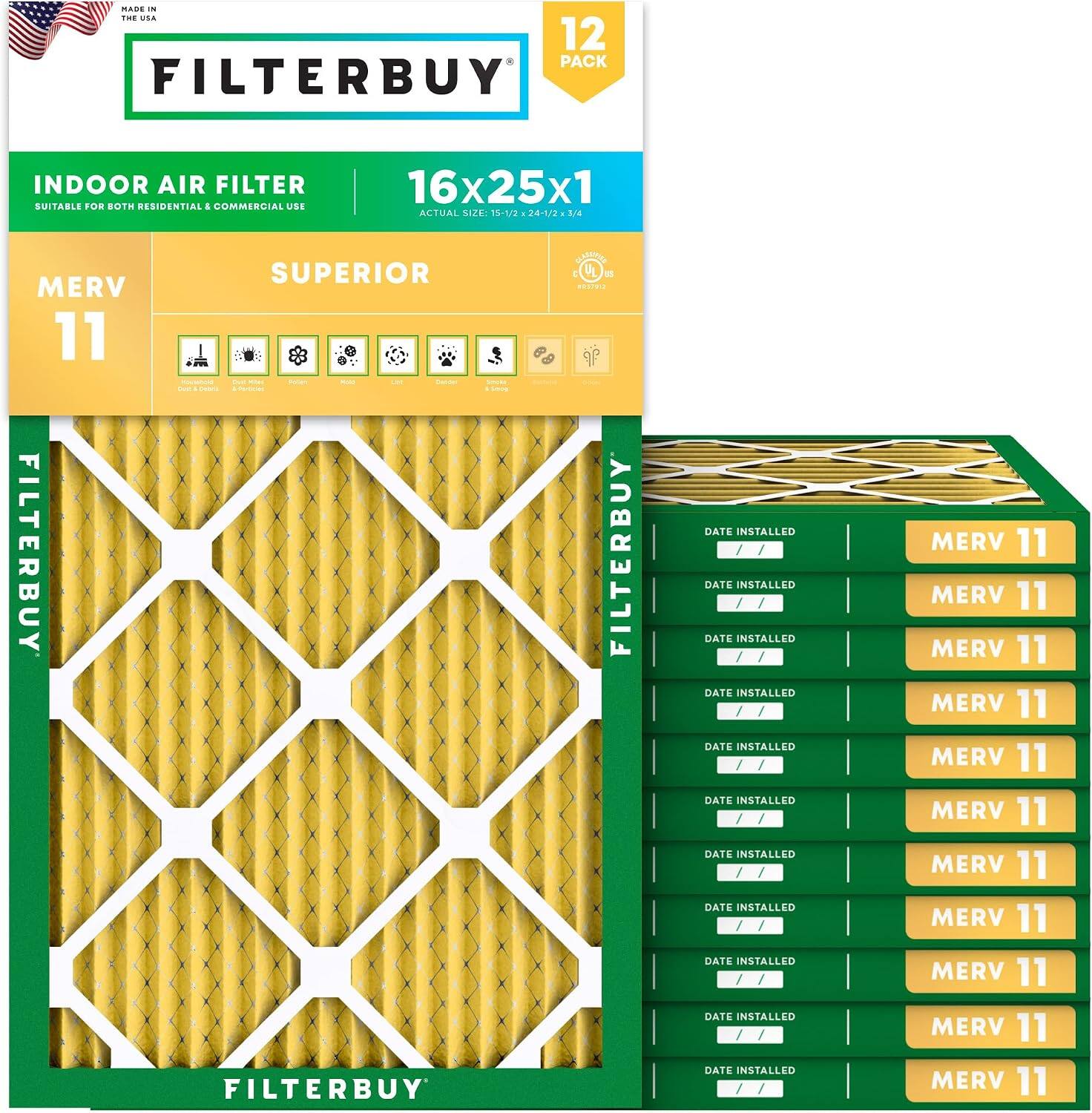 - 12 PACK FILTERBUY INDOOR AIR FILTER SUITABLE FOR BOTH RESIDENTIAL & COMMERCIAL USE  
16x25x1 ACTUAL SIZE: 15-1/2 x 24-3/4  
MERV 11  
FILTERBUY SUPERIOR  
FILTERBUY  
DATE INSTALLED  
DATE INSTALLED  
DATE INSTALLED  
DATE INSTALLED  
DATE INSTALLED  
DATE INSTALLED  
DATE INSTALLED  
DATE INSTALLED  
DATE INSTALLED  
DATE INSTALLED  
DATE INSTALLED  
DATE INSTALLED  
DATE INSTALLED  
DATE INSTALLED  
DATE INSTALLED