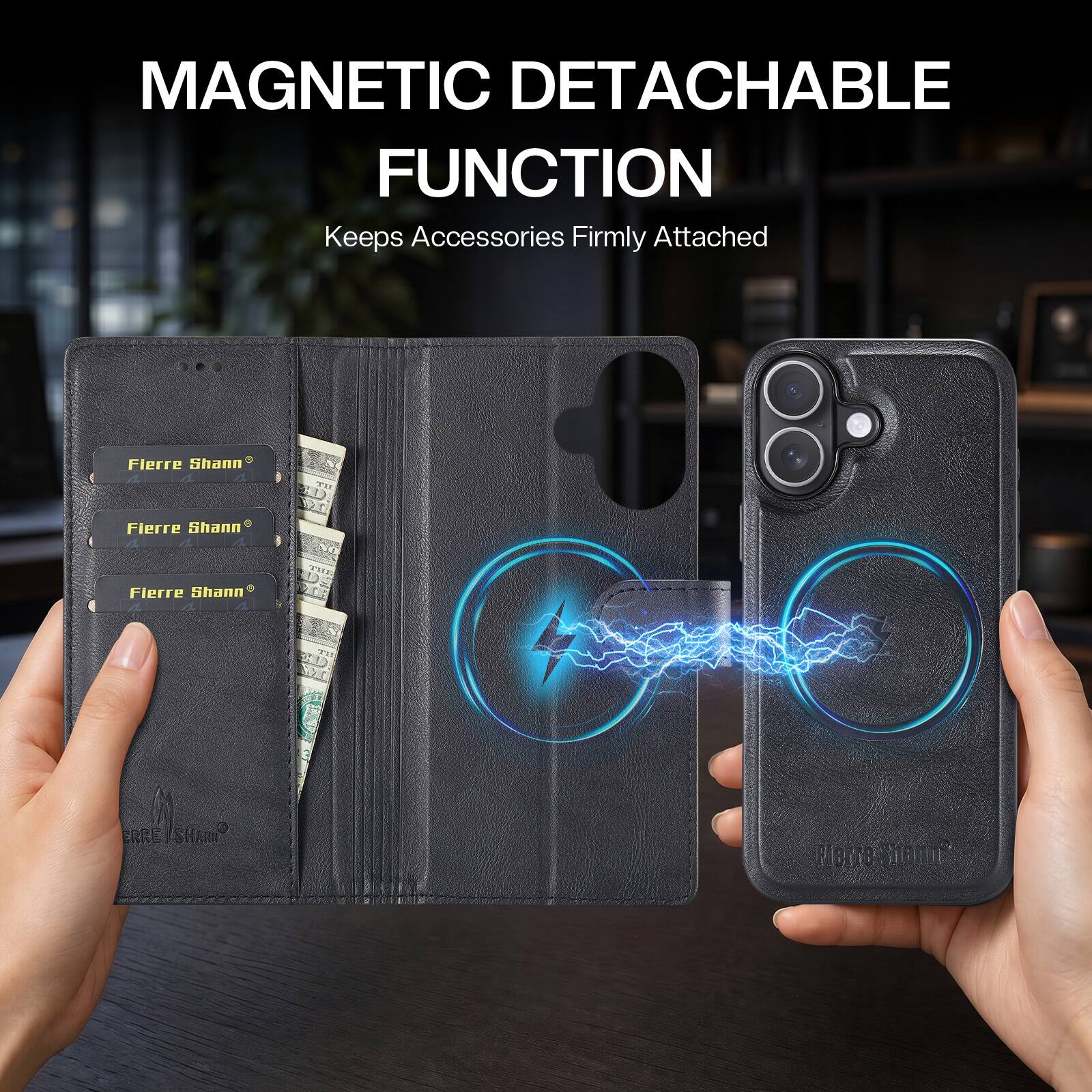 MAGNETIC DETACHABLE FUNCTION  
Keeps Accessories Firmly Attached  

Fierre Shann  
Fierre Shann  
Fierre Shann  
Fierre Shann  
Fierre Medium