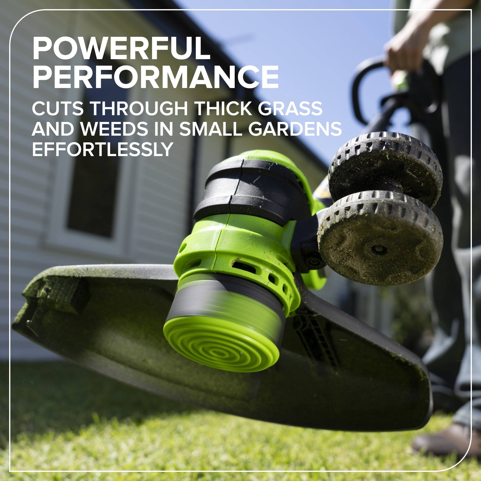 POWERFUL PERFORMANCE  
CUTS THROUGH THICK GRASS AND WEEDS IN SMALL GARDENS EFFORTLESSLY