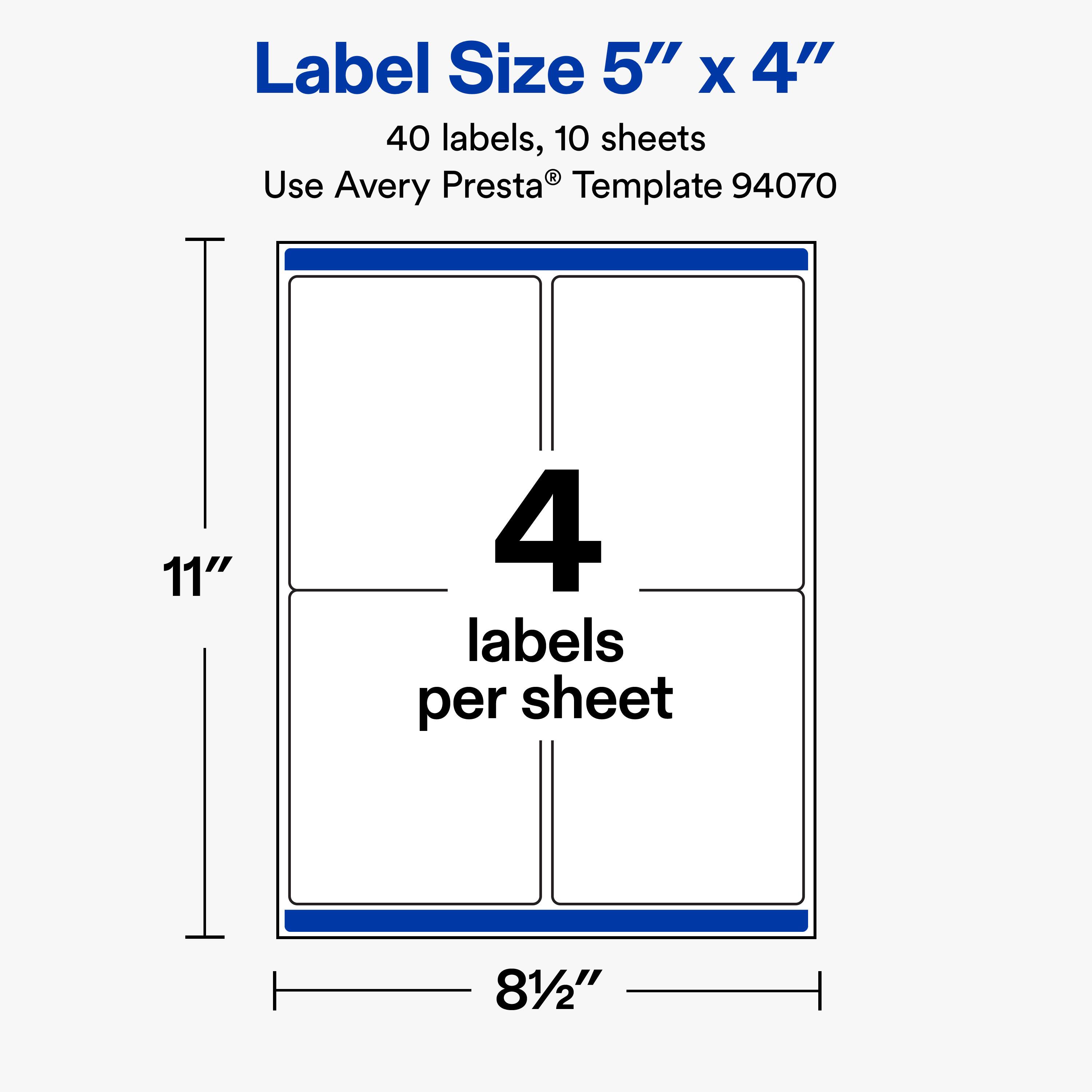 Label Size 5" x 4"  
40 labels, 10 sheets  
Use Avery Presta® Template 94070  
11"  
4 labels per sheet  
8½"