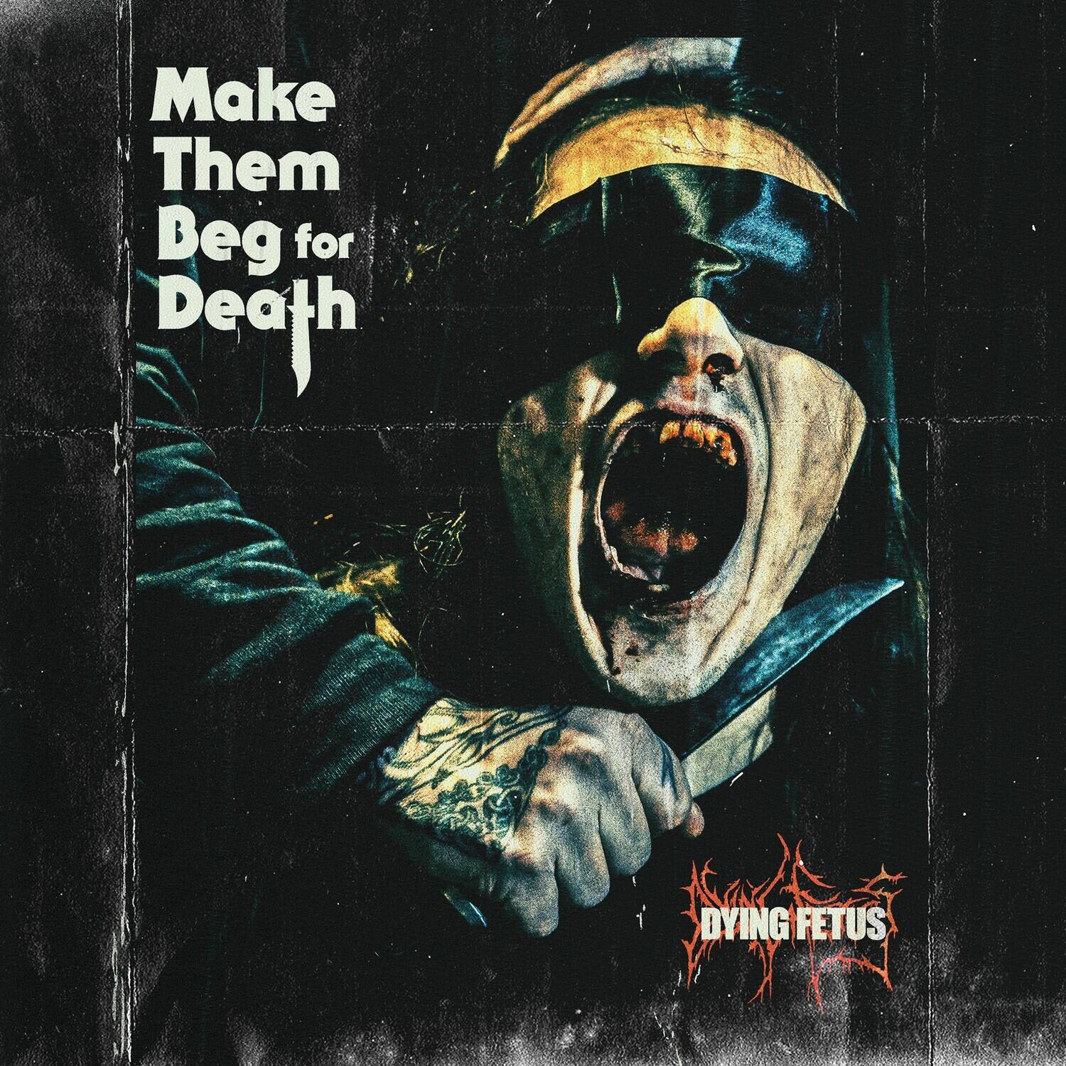 Make Them Beg for Death

Dying Fetus