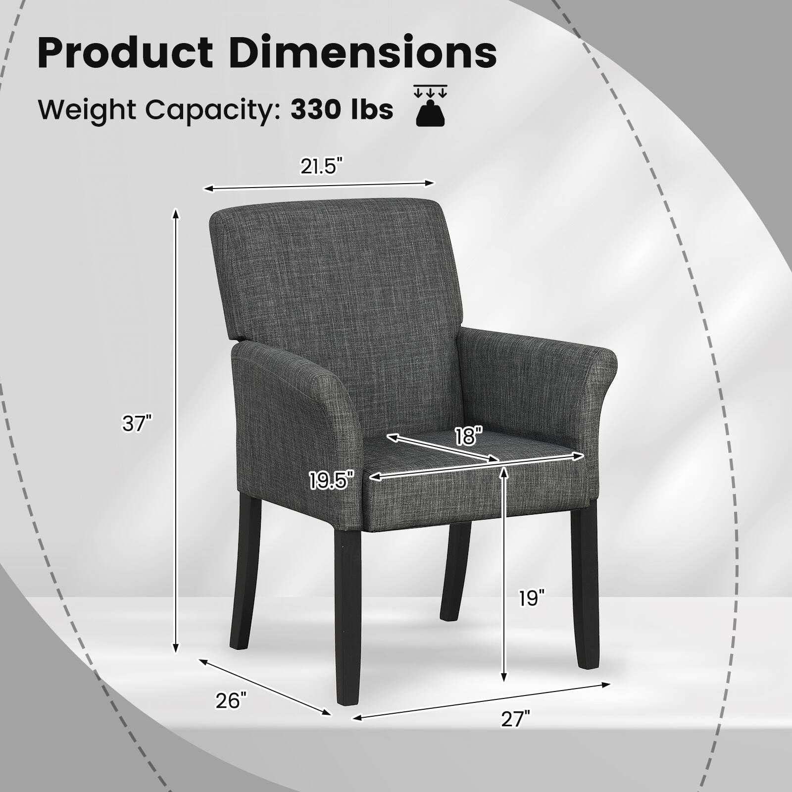 Product Dimensions  
Weight Capacity: 330 lbs  

21.5"  
37"  
18"  
19.5"  
19"  
26"  
27"
