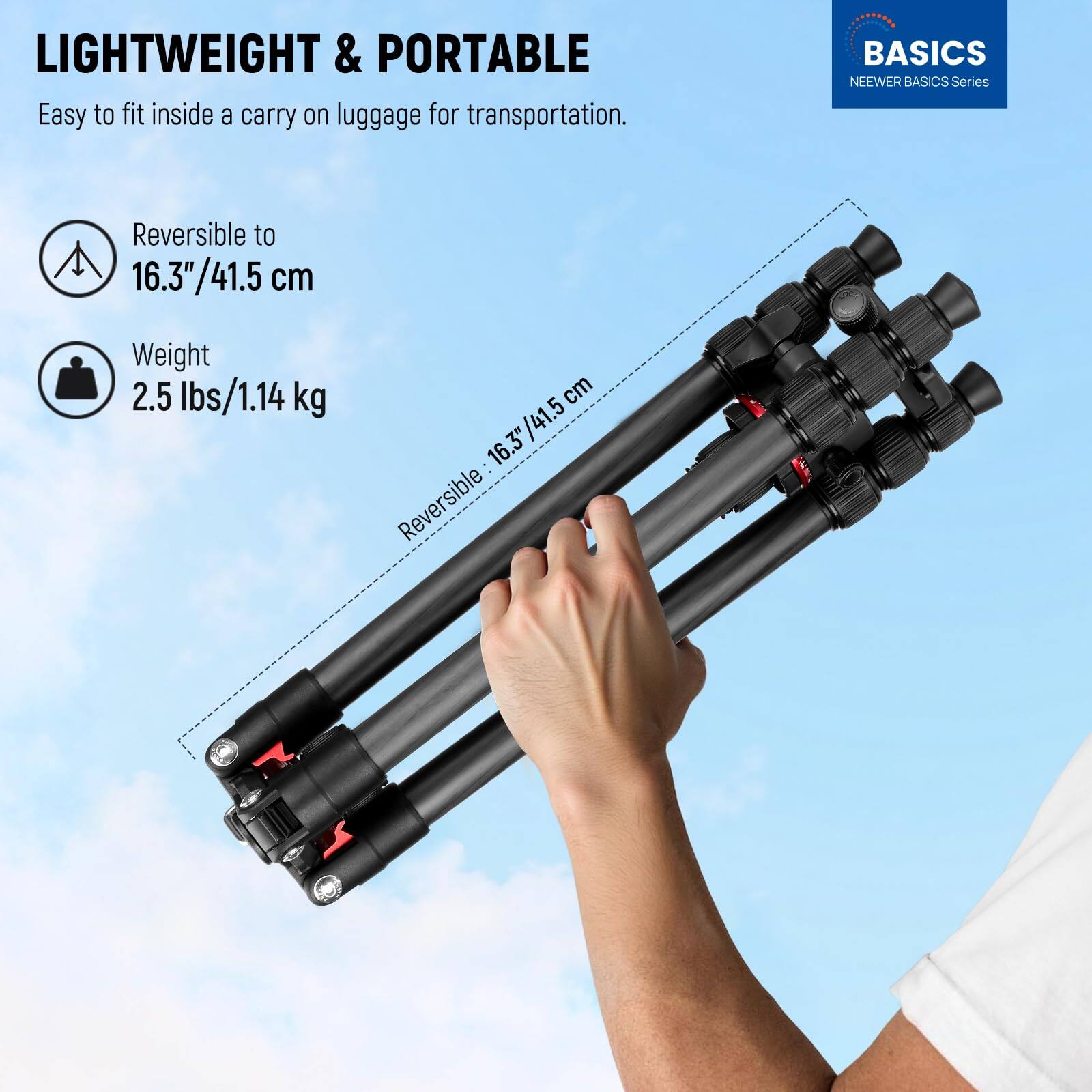 LIGHTWEIGHT & PORTABLE  
Easy to fit inside a carry on luggage for transportation.  

BASICS  
NEEWER BASICS Series  

Reversible to 16.3"/41.5 cm  
Weight 2.5 lbs/1.14 kg