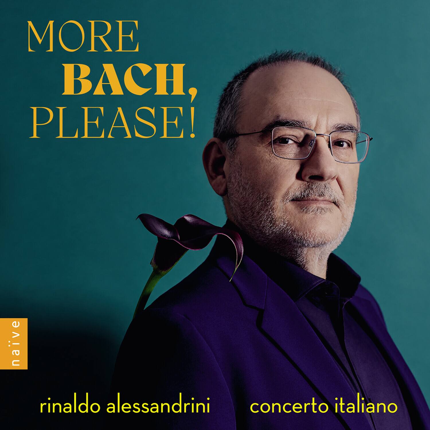 MORE BACH, PLEASE!

naive

rinaldo alessandrini

concerto italiano