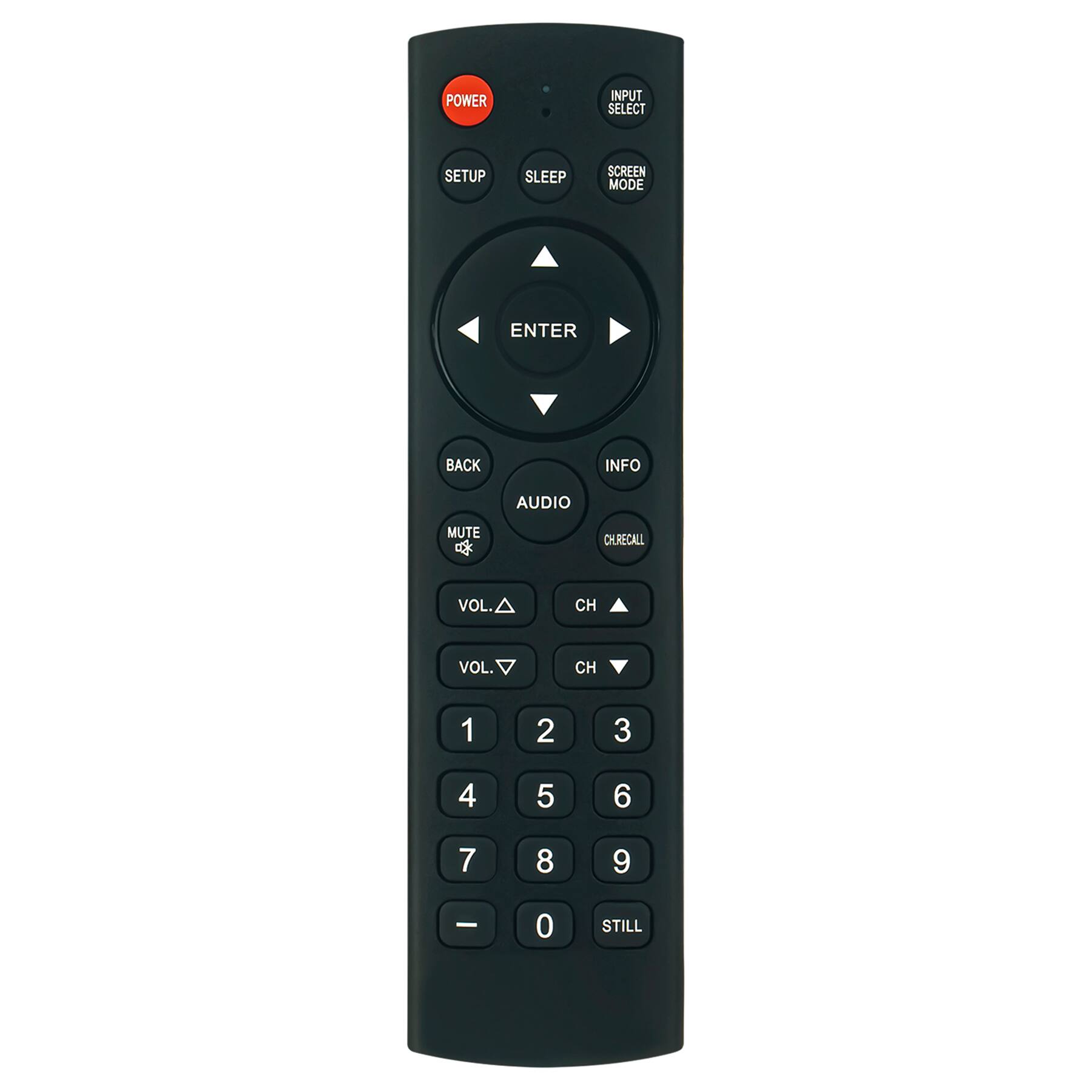 POWER  
INPUT SELECT  
SCREEN MODE  
SETUP  
SLEEP  
ENTER  
INFO  
AUDIO  
MUTE  
CHRECALL  
VOL.↑  
VOL.↓  
CH↑  
CH↓  
1  
2  
3  
4  
5  
6  
7  
8  
9  
0  
STILL