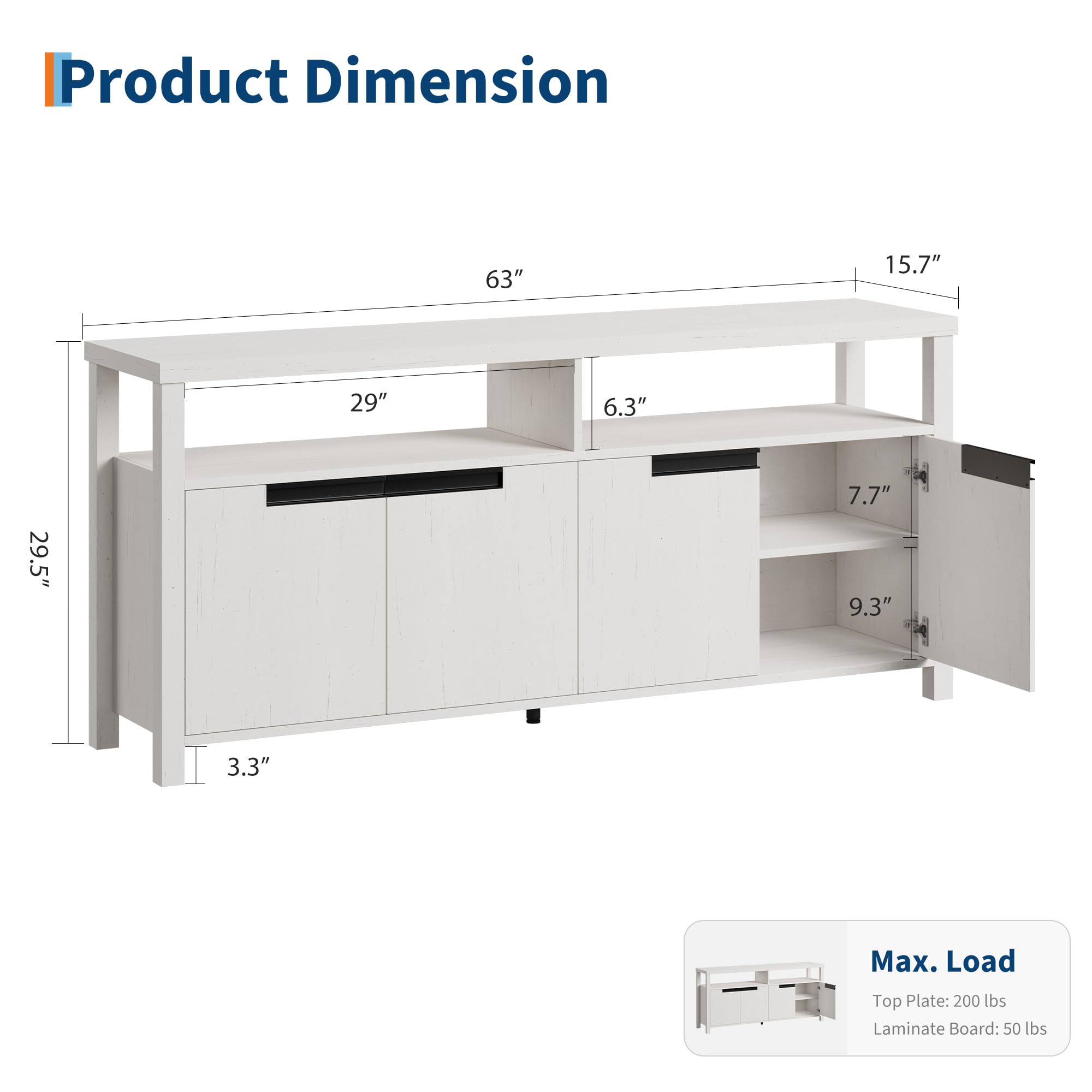 Product Dimension

- 63"
- 15.7"
- 29"
- 6.3"
- 29.5"
- 7.7"
- 9.3"
- 3.3"

Max. Load
- Top Plate: 200 lbs
- Laminate Board: 50 lbs