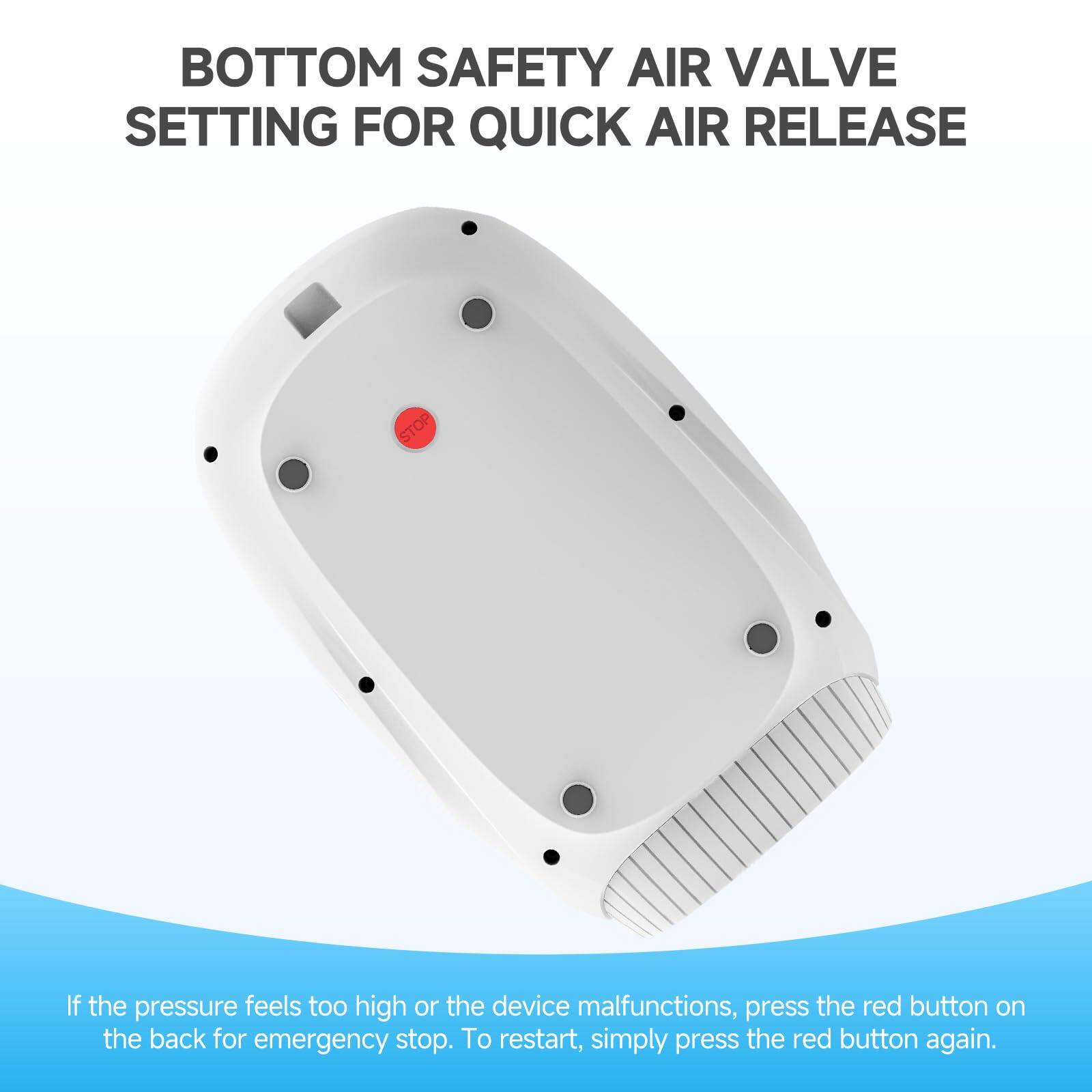 BOTTOM SAFETY AIR VALVE SETTING FOR QUICK AIR RELEASE

If the pressure feels too high or the device malfunctions, press the red button on the back for emergency stop. To restart, simply press the red button again.