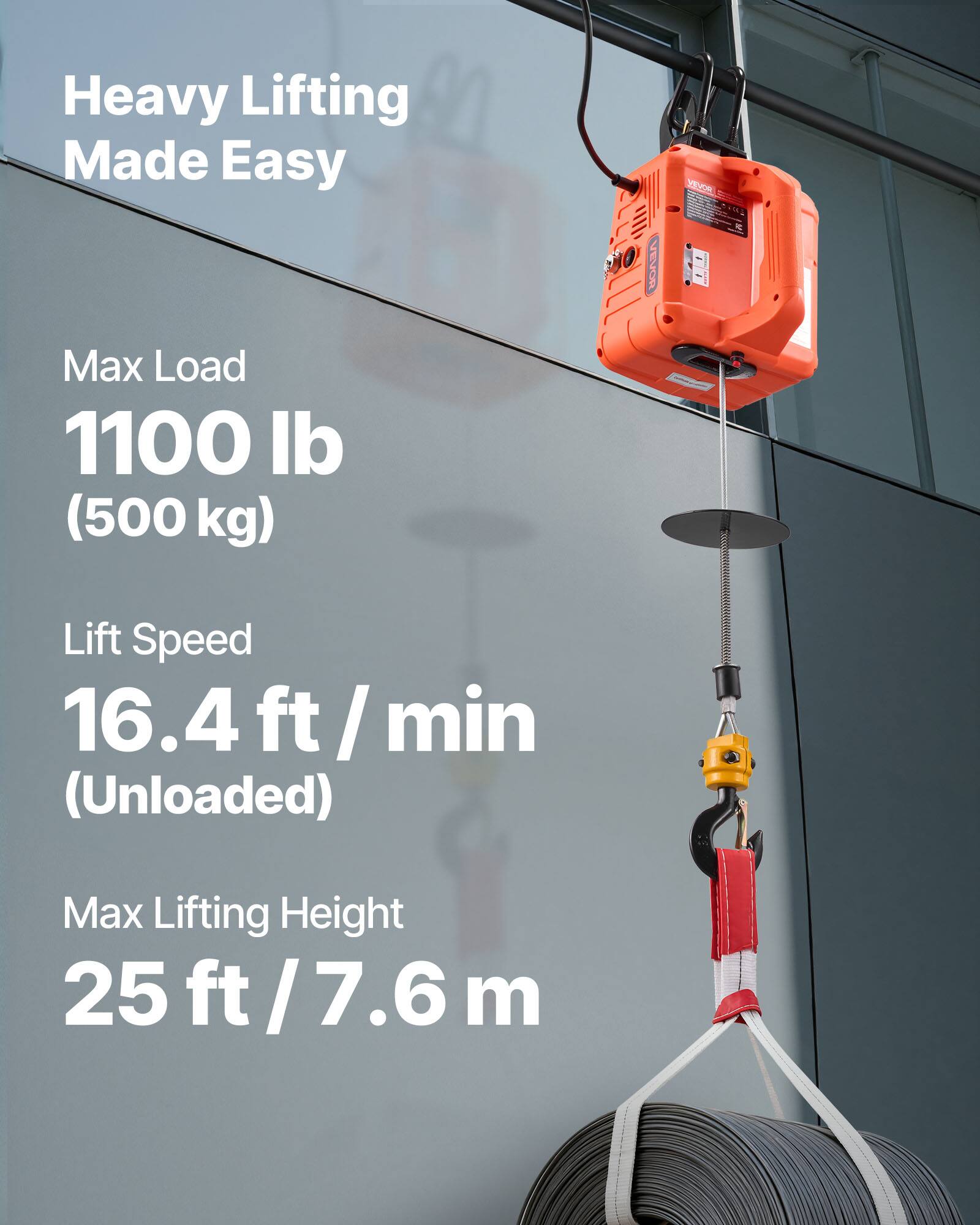 Heavy Lifting Made Easy  
Max Load 1100 lb (500 kg)  
Lift Speed 16.4 ft/min (Unloaded)  
Max Lifting Height 25 ft / 7.6 m