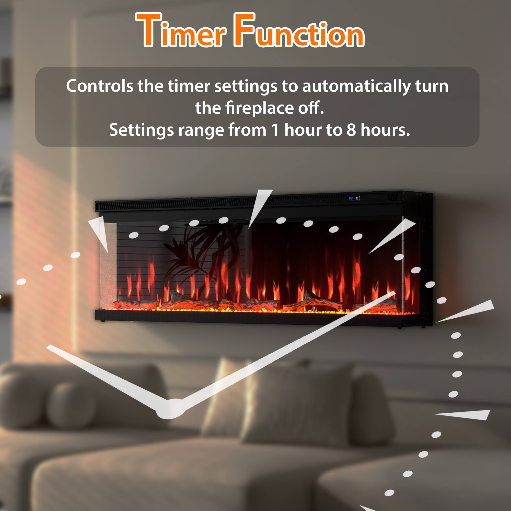 Timer Function  
Controls the timer settings to automatically turn the fireplace off.  
Settings range from 1 hour to 8 hours.