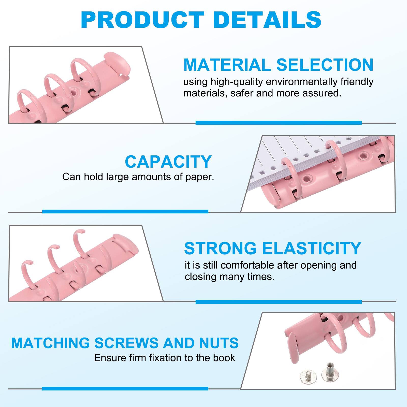 PRODUCT DETAILS

MATERIAL SELECTION
using high-quality environmentally friendly materials, safer and more assured.

CAPACITY
Can hold large amounts of paper.

STRONG ELASTICITY
it is still comfortable after opening and closing many times.

MATCHING SCREWS AND NUTS
Ensure firm fixation to the book