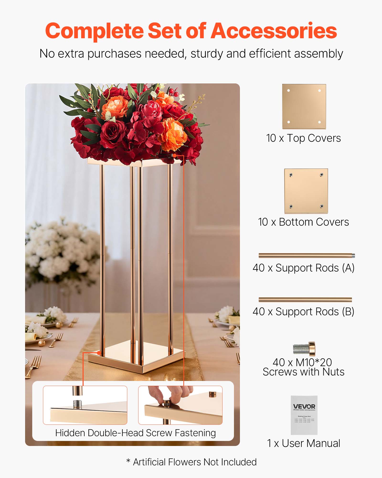 Complete Set of Accessories  
No extra purchases needed, sturdy and efficient assembly  

10 X Top Covers  
10 X Bottom Covers  
40 X Support Rods (A)  
40 X Support Rods (B)  
40 X M10*20 Screws with Nuts  
1 X User Manual  

Artificial Flowers Not Included