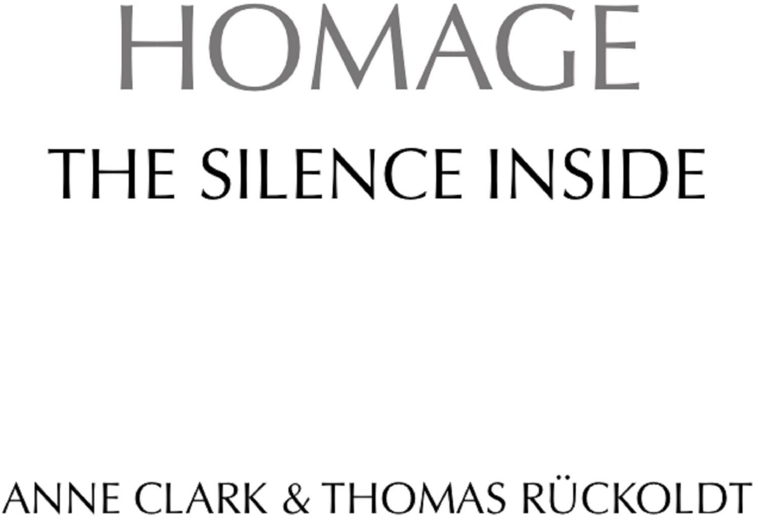 HOMAGE  
THE SILENCE INSIDE  

ANNE CLARK & THOMAS RÜCKOLDT