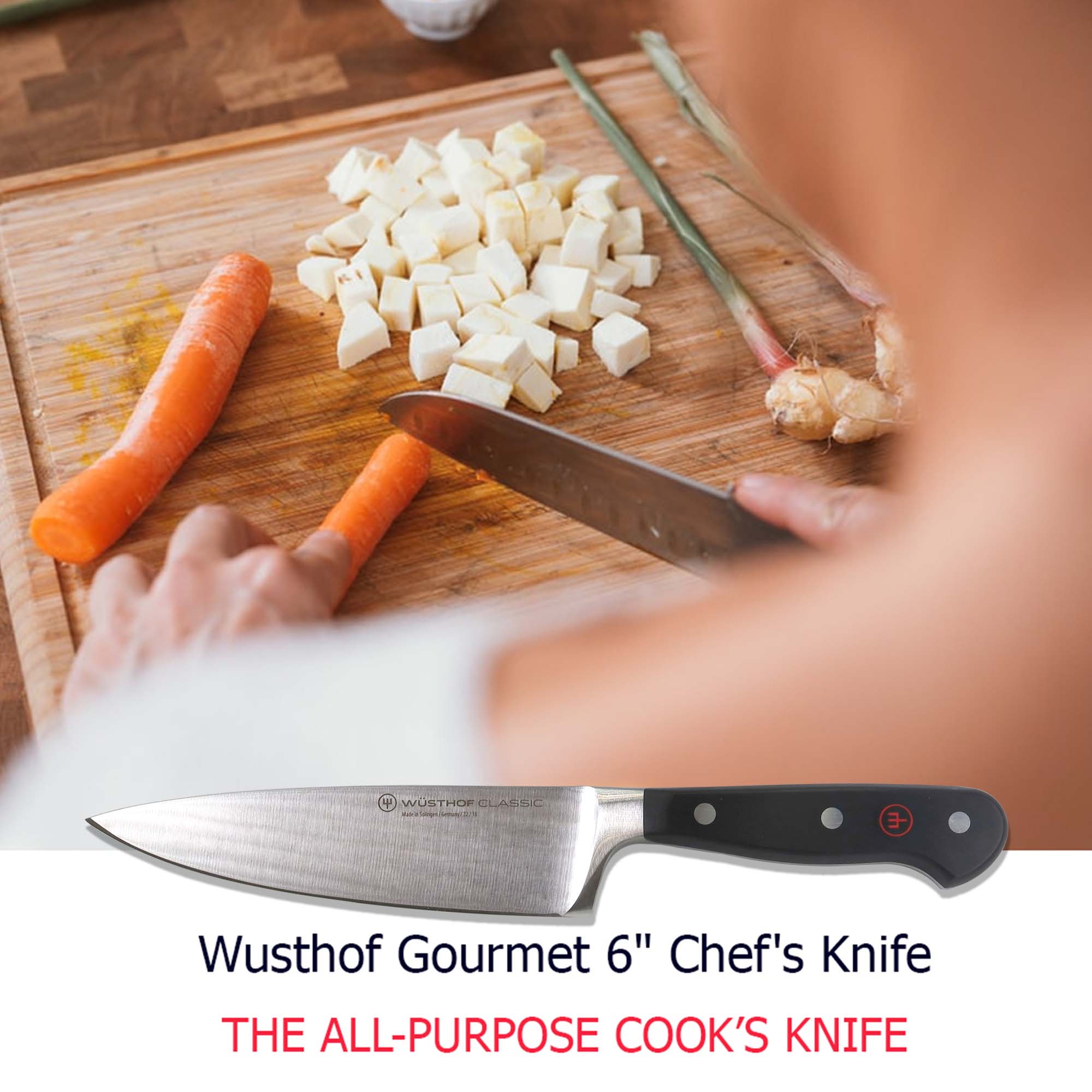 Wusthof Gourmet 6" Chef's Knife  
THE ALL-PURPOSE COOK'S KNIFE